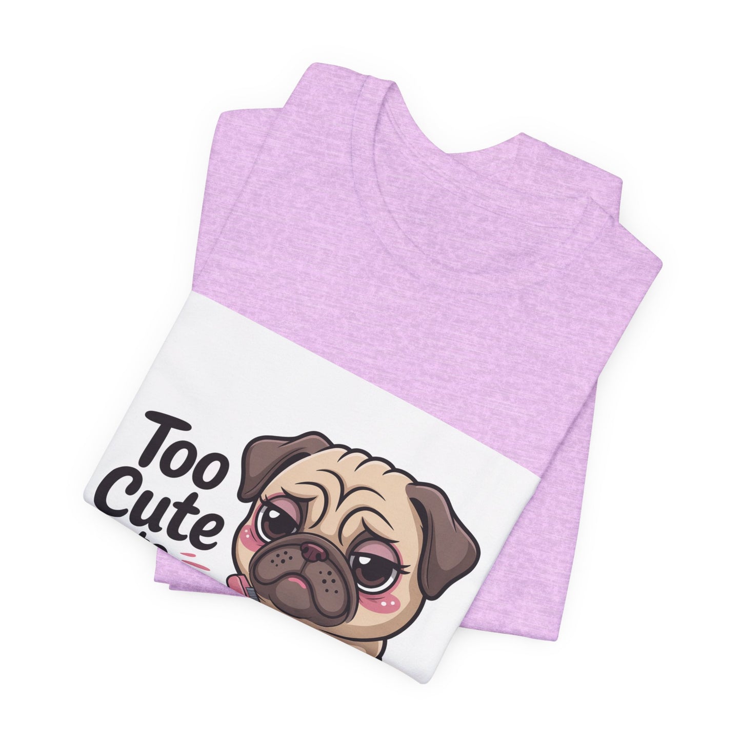 Too Cute To Care - Funny Pug T-Shirt for Dog Lovers