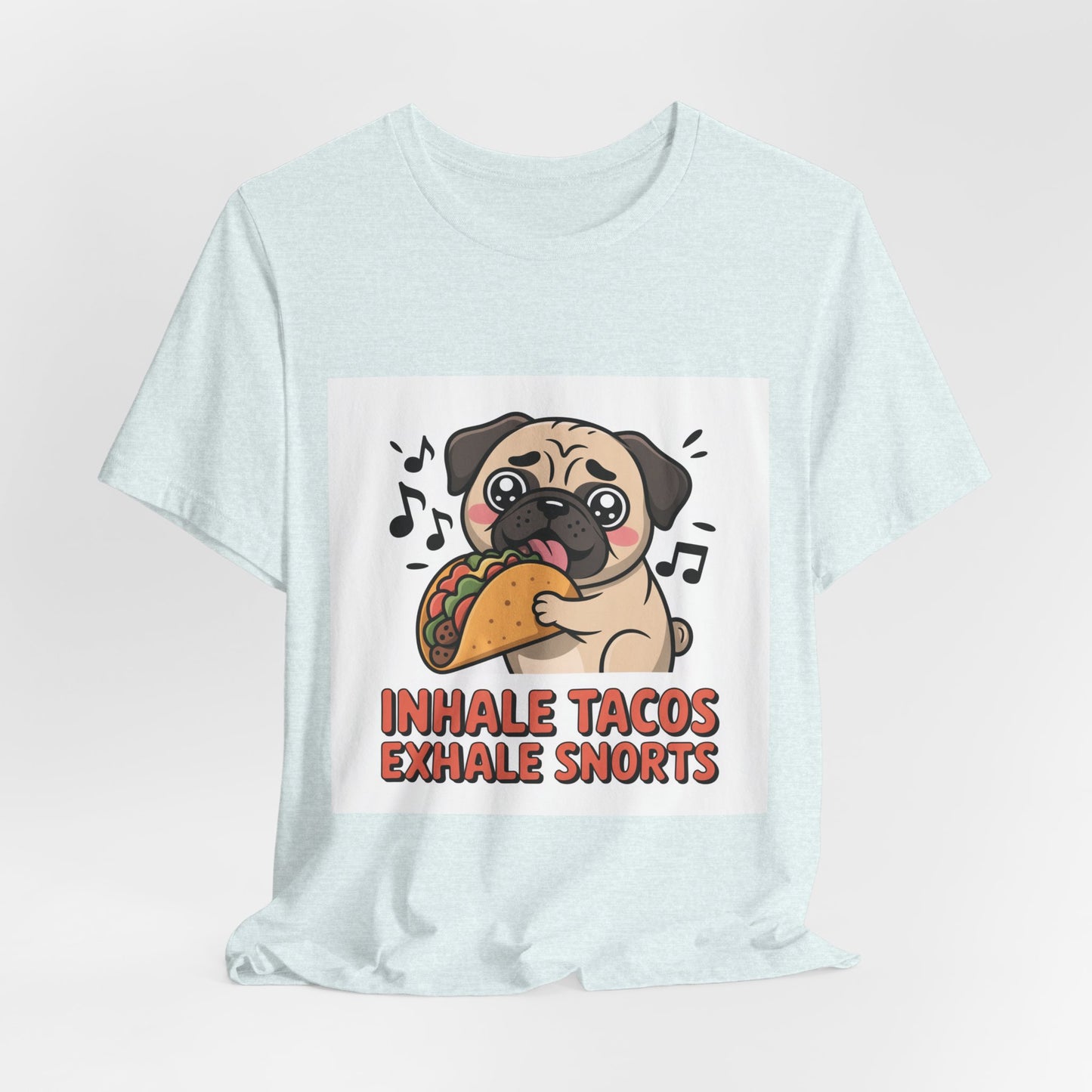 Inhale Tacos Exhale Snorts - Funny Pug T-Shirt for Dog Lovers