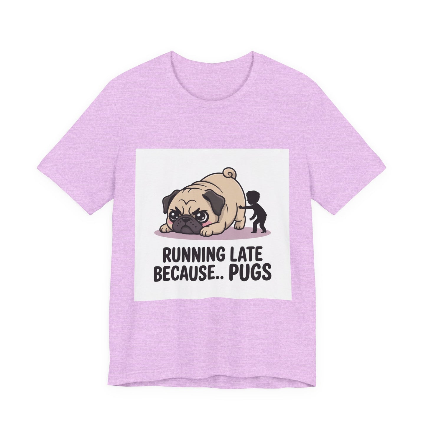 Running Late Because Pugs - Funny Pug T-Shirt for Dog Lovers