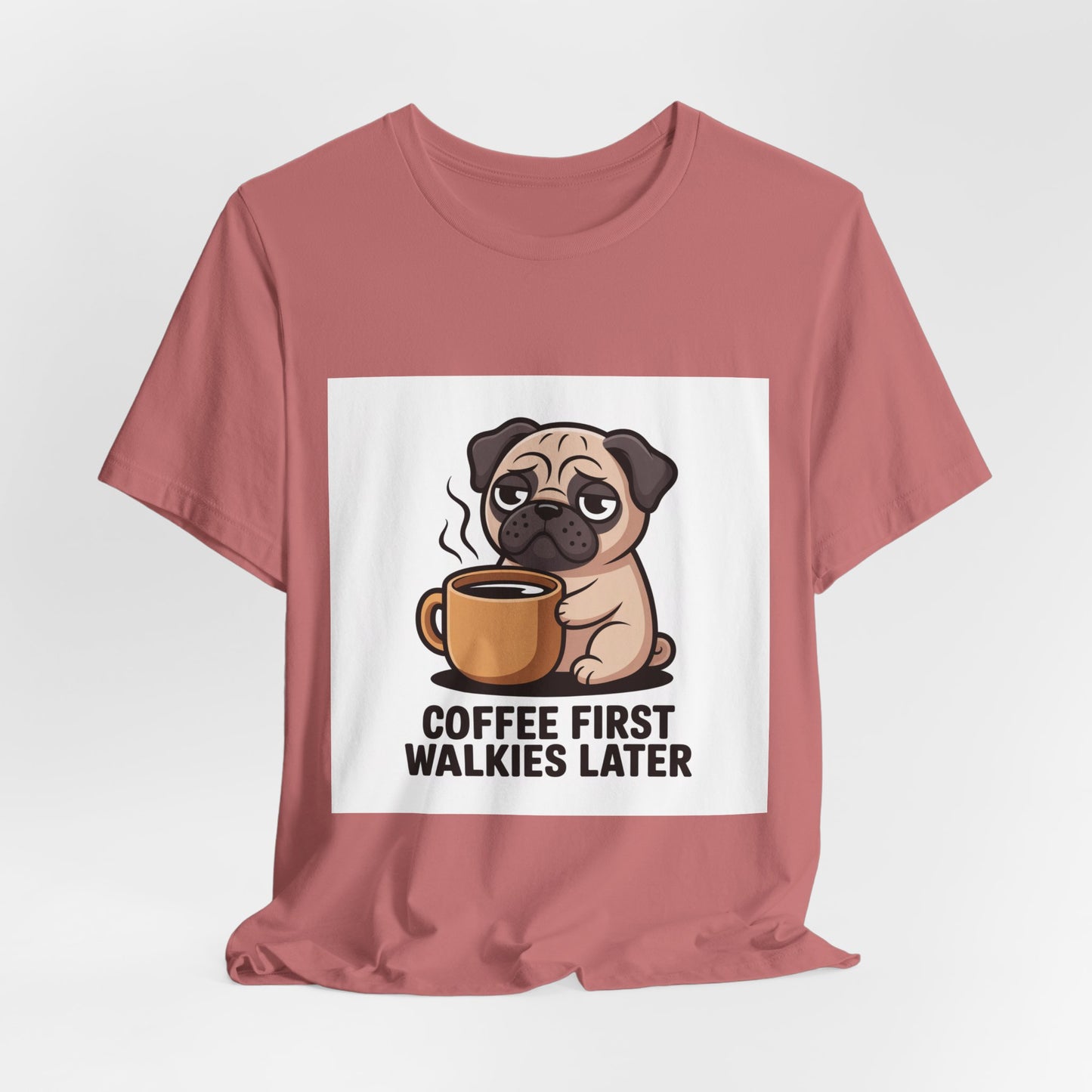 Coffee First Walkies Later - Funny Pug T-Shirt for Dog Lovers