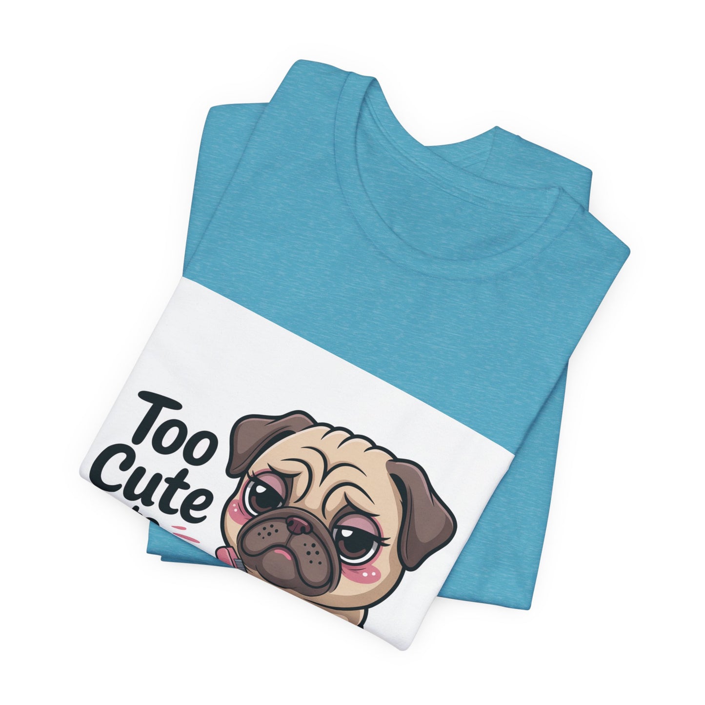 Too Cute To Care - Funny Pug T-Shirt for Dog Lovers