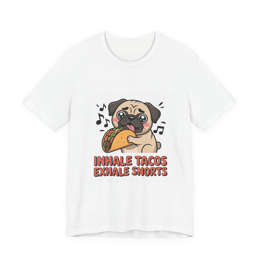 Inhale Tacos Exhale Snorts - Funny Pug T-Shirt for Dog Lovers