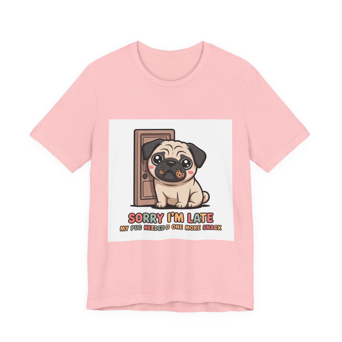 Sorry I'm Late My Pug Needed One More Snack - Funny Pug T-Shirt for Dog Lovers