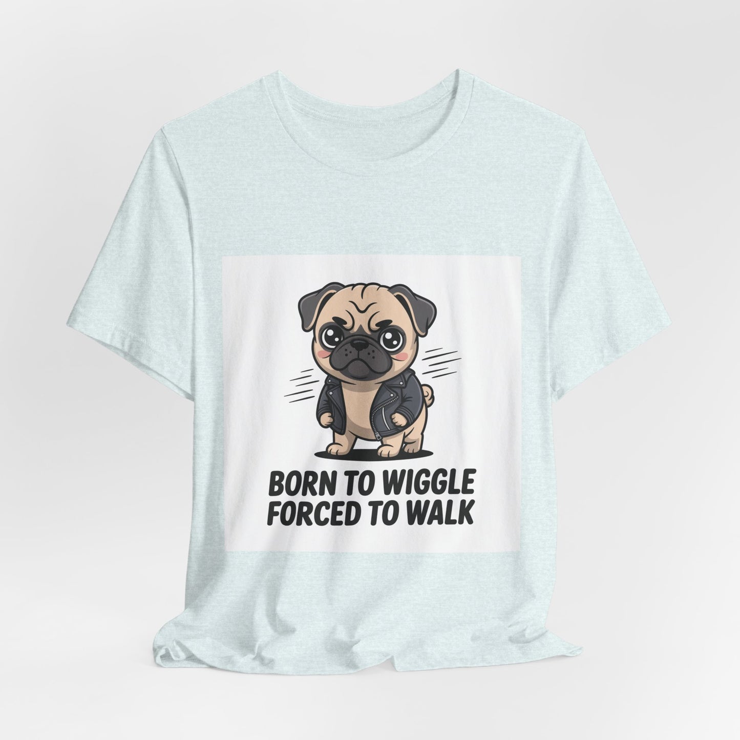 Born To Wiggle Forced To Walk - Funny Pug T-Shirt for Dog Lovers