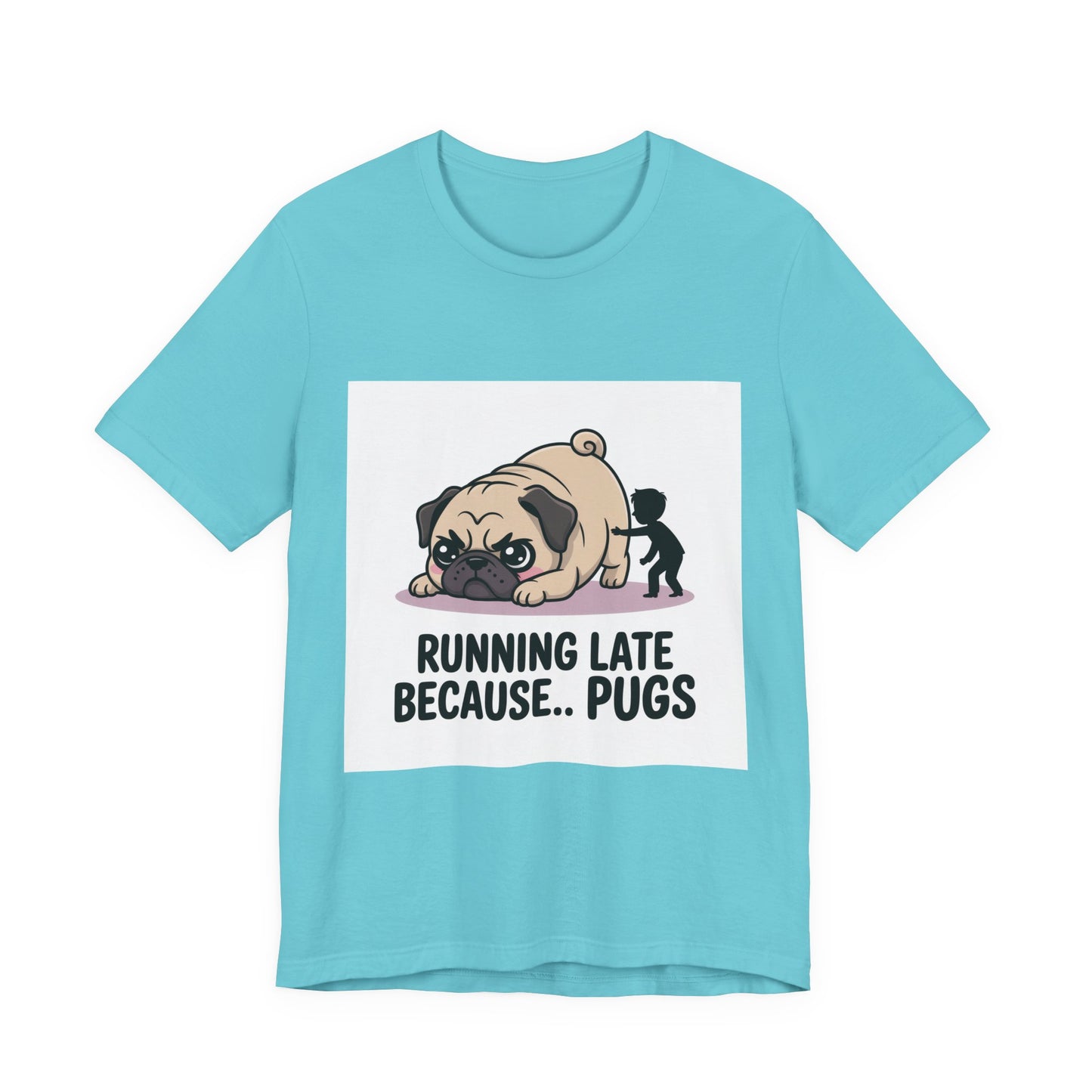 Running Late Because Pugs - Funny Pug T-Shirt for Dog Lovers
