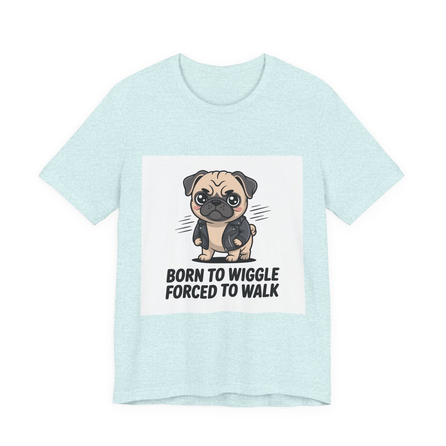 Born To Wiggle Forced To Walk - Funny Pug T-Shirt for Dog Lovers