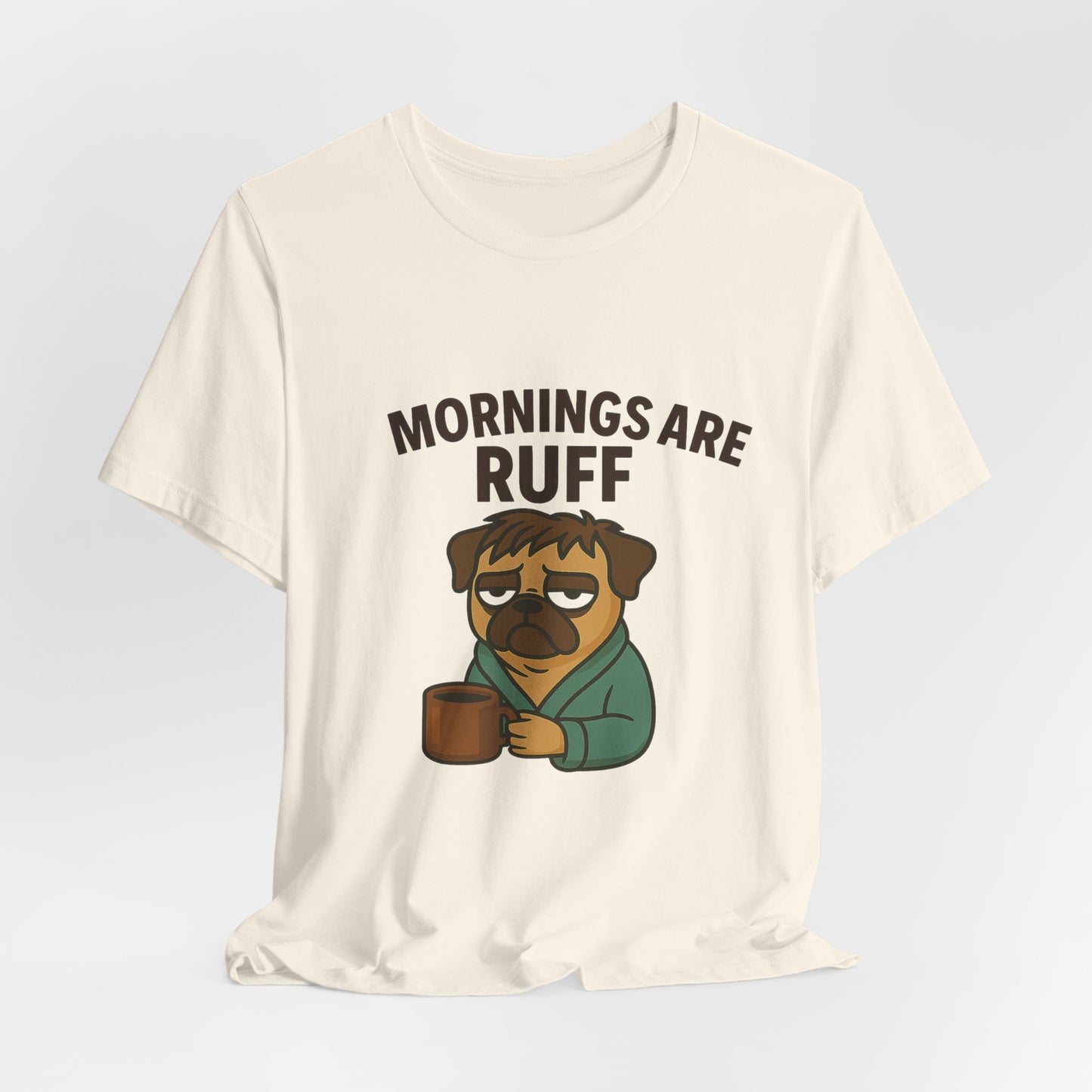 Mornings Are Ruff - Pug Lover Tee