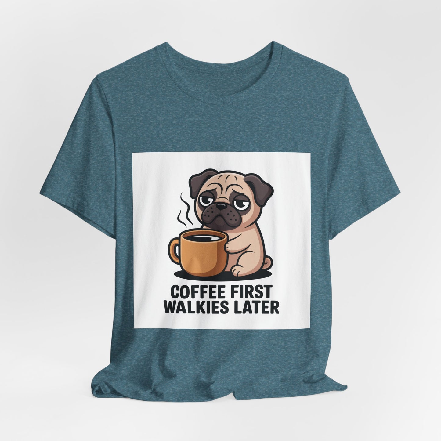 Coffee First Walkies Later - Funny Pug T-Shirt for Dog Lovers