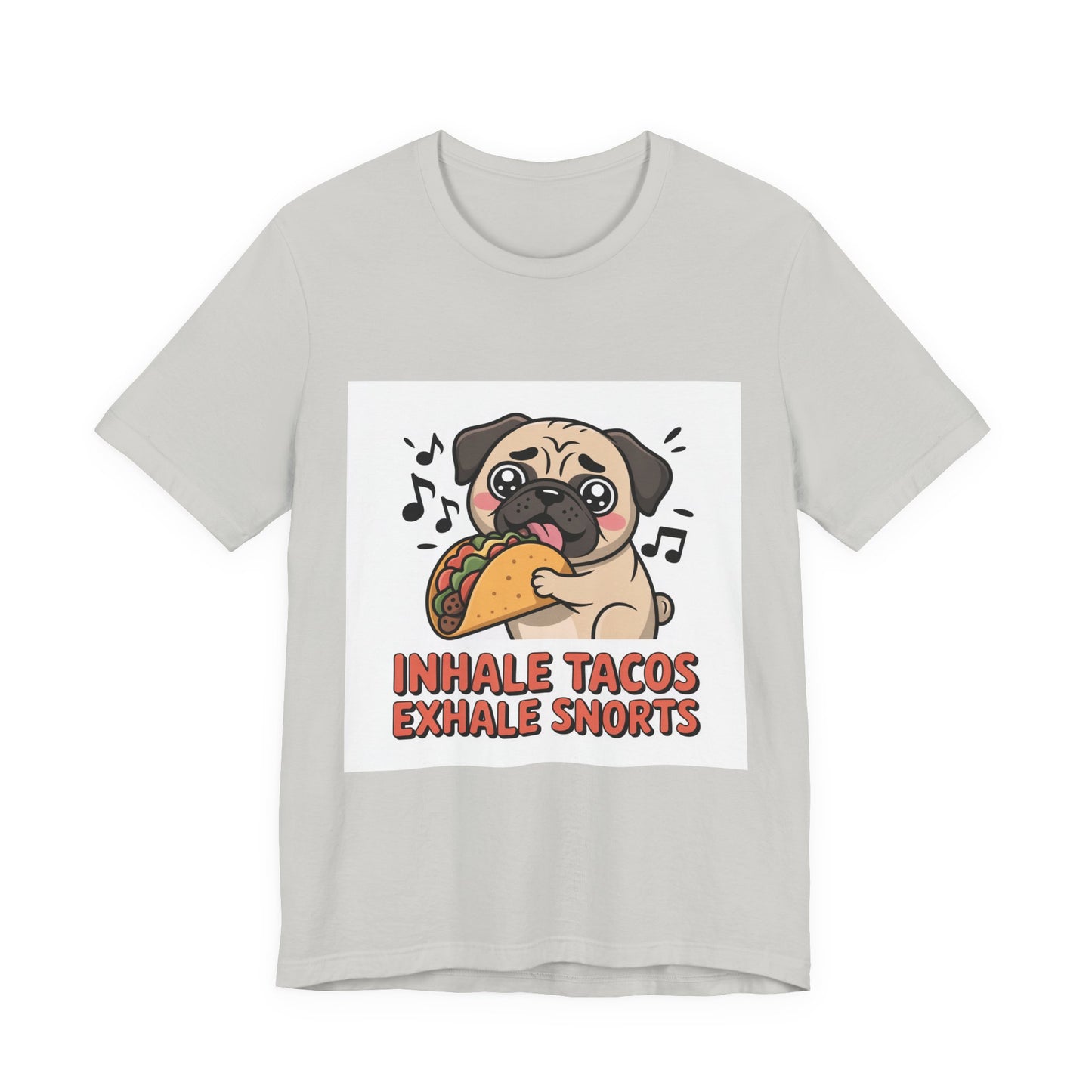 Inhale Tacos Exhale Snorts - Funny Pug T-Shirt for Dog Lovers