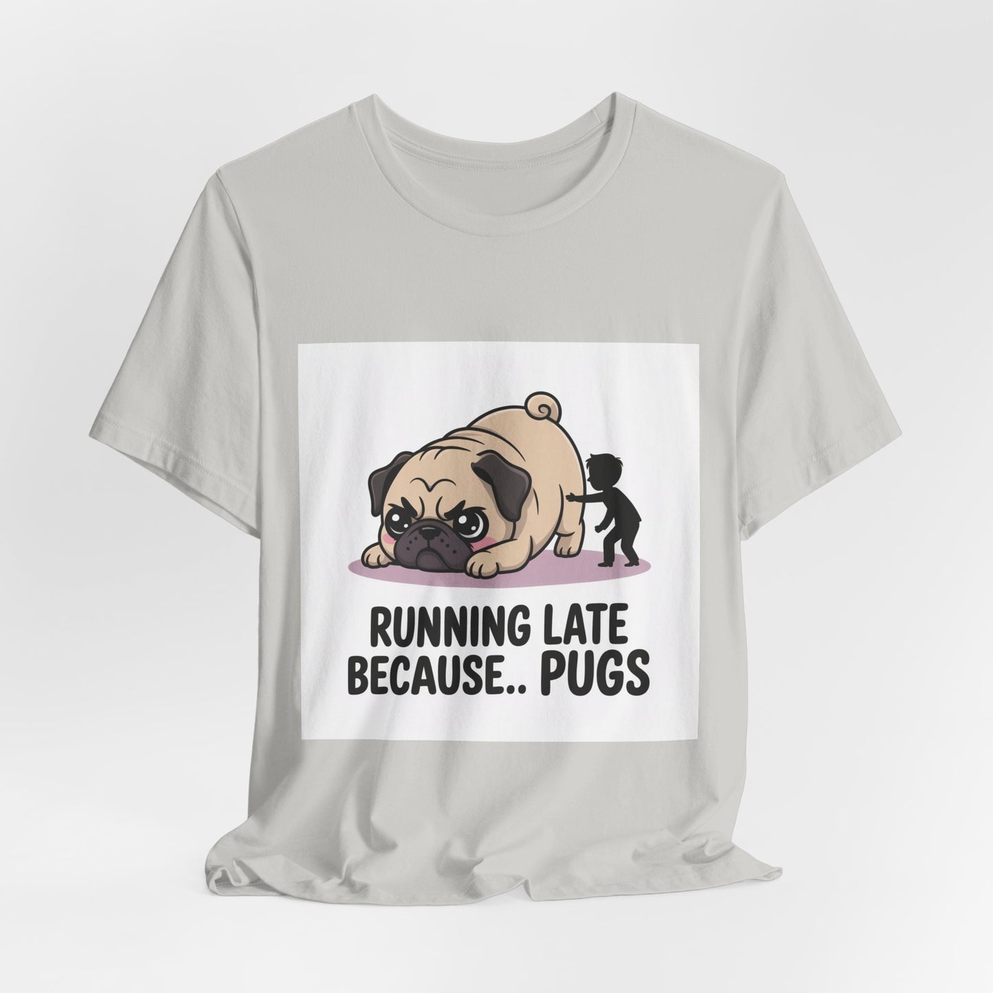Running Late Because Pugs - Funny Pug T-Shirt for Dog Lovers