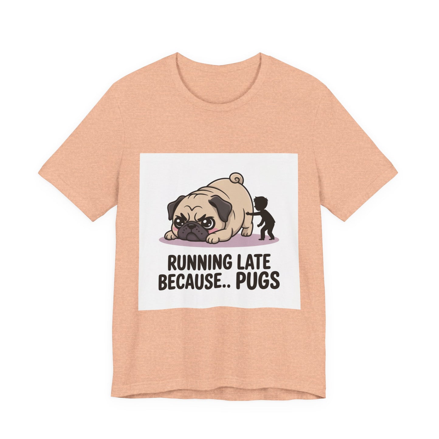 Running Late Because Pugs - Funny Pug T-Shirt for Dog Lovers