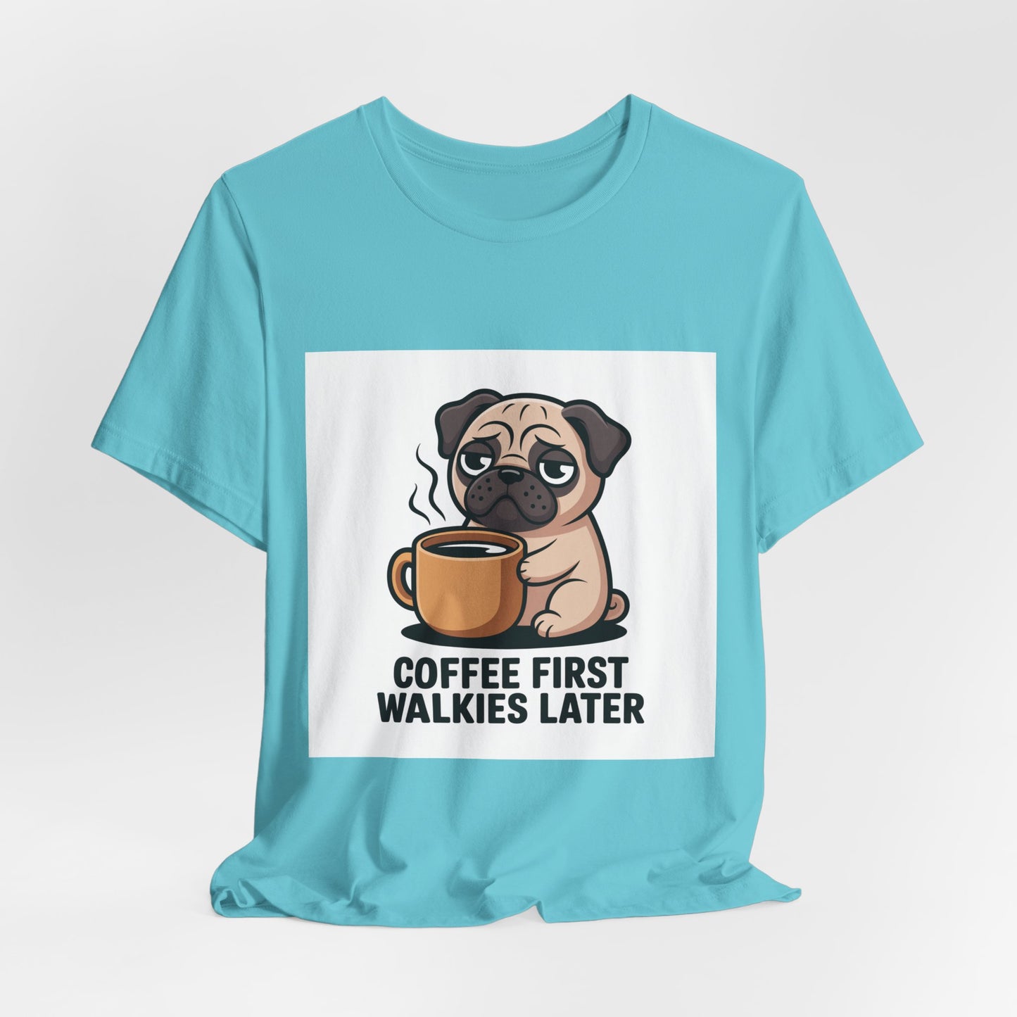 Coffee First Walkies Later - Funny Pug T-Shirt for Dog Lovers