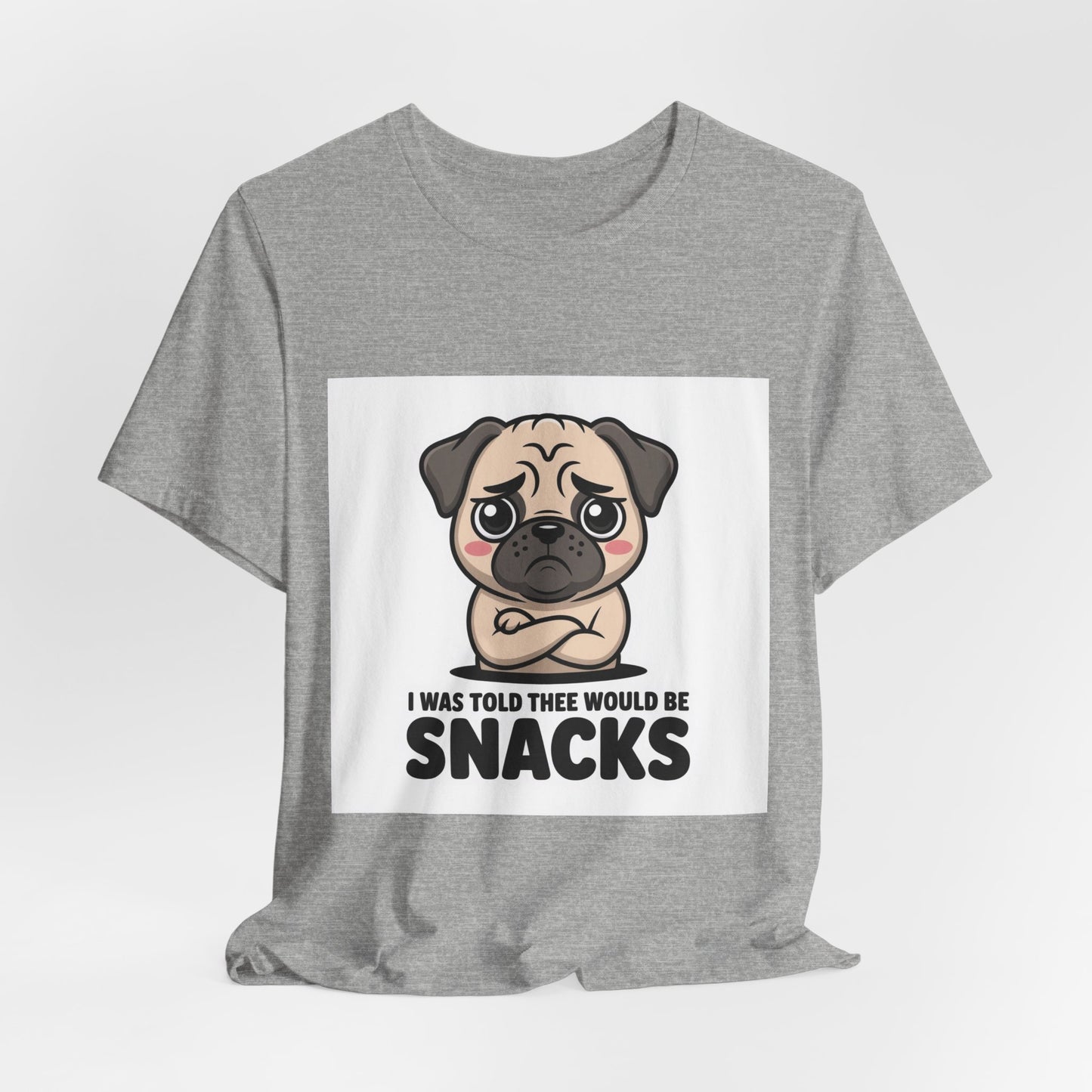 I Was Told There Would Be Snacks - Funny Pug T-Shirt for Dog Lovers