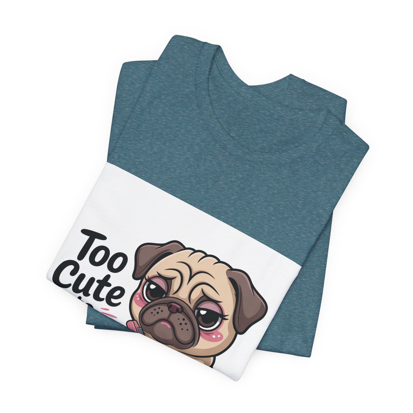 Too Cute To Care - Funny Pug T-Shirt for Dog Lovers