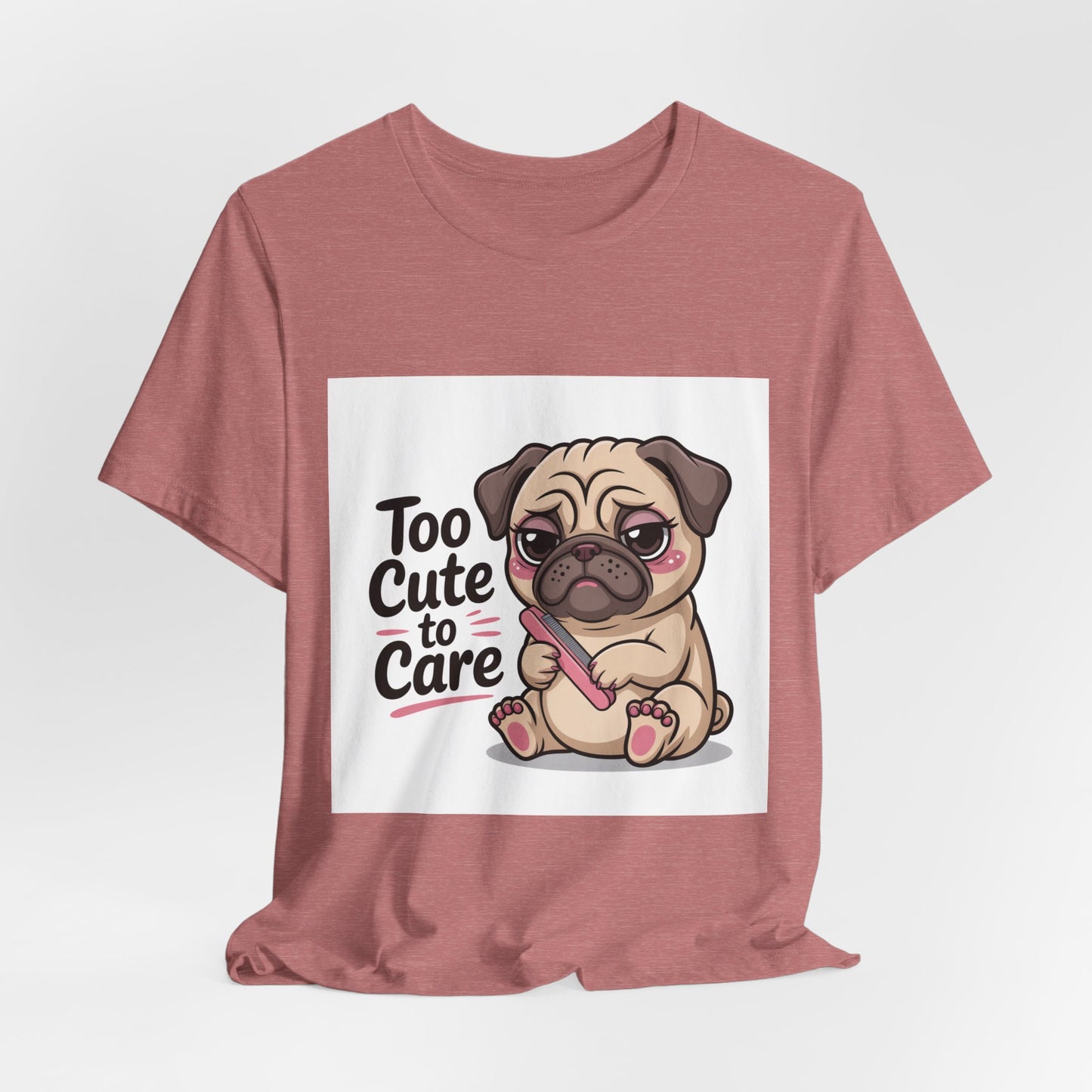 Too Cute To Care - Funny Pug T-Shirt for Dog Lovers