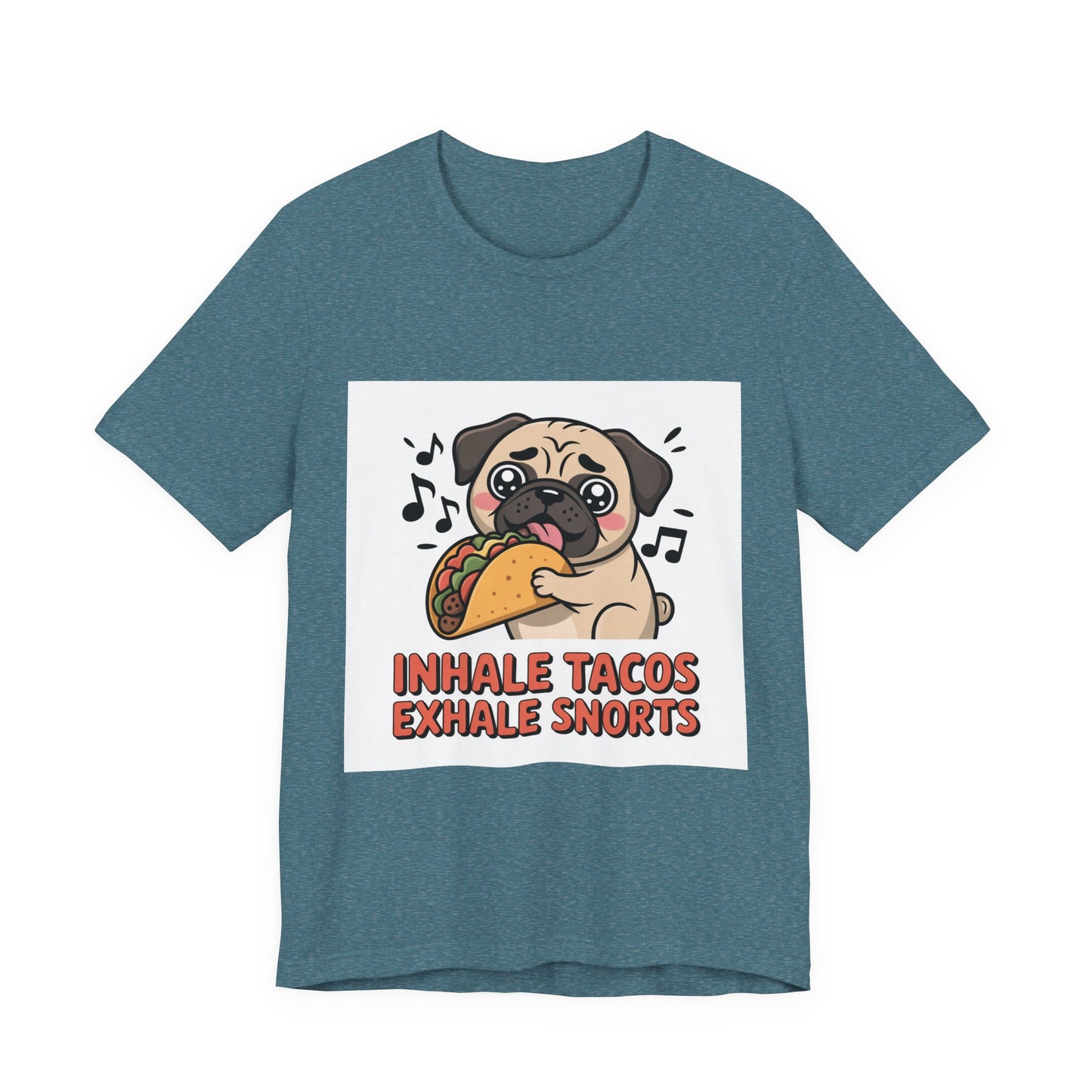 Inhale Tacos Exhale Snorts - Funny Pug T-Shirt for Dog Lovers