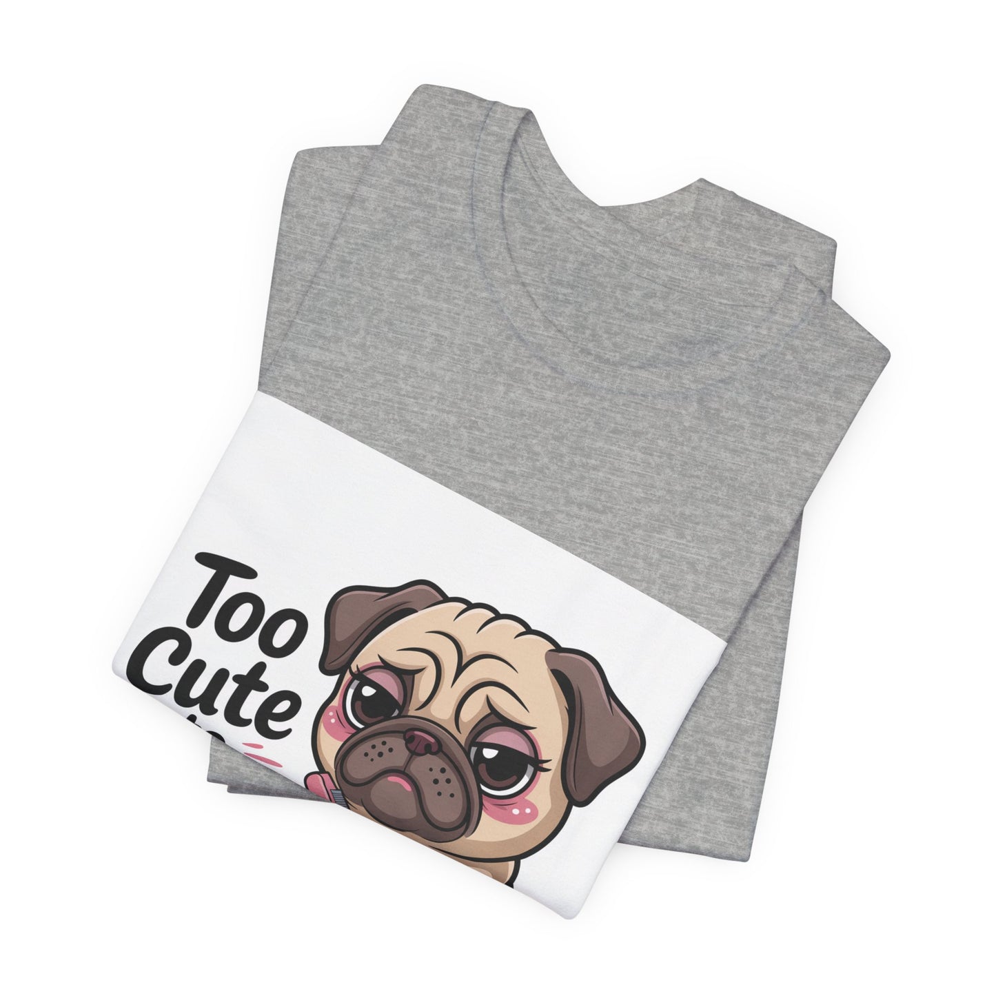 Too Cute To Care - Funny Pug T-Shirt for Dog Lovers