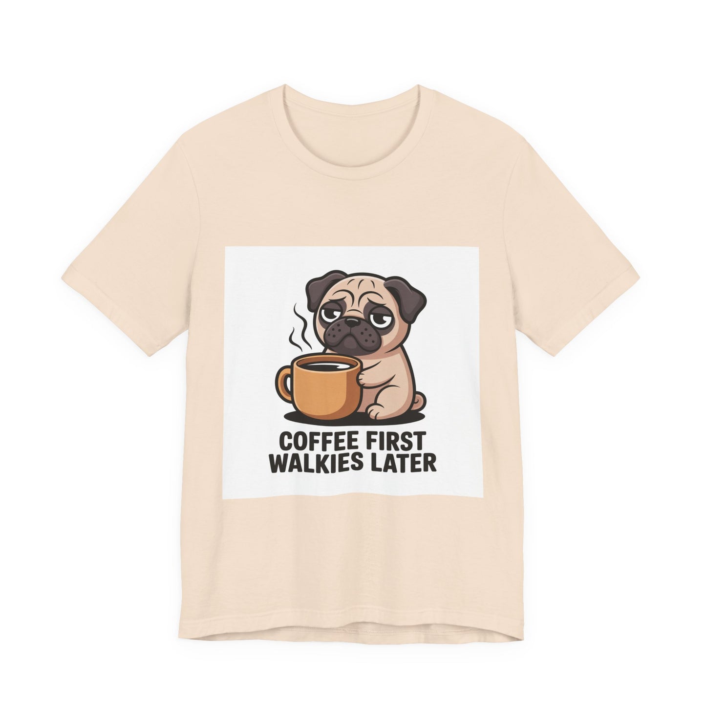Coffee First Walkies Later - Funny Pug T-Shirt for Dog Lovers