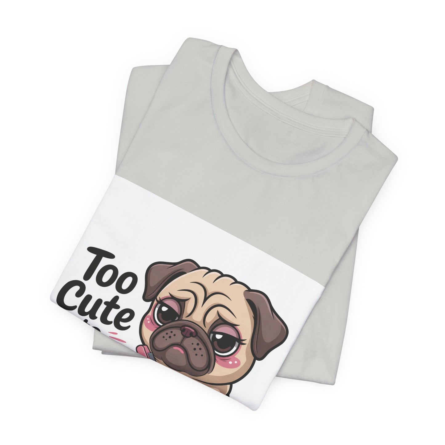 Too Cute To Care - Funny Pug T-Shirt for Dog Lovers
