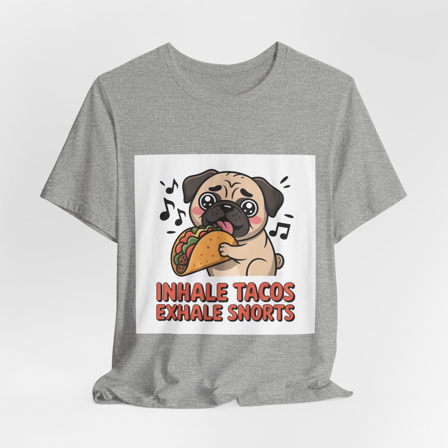 Inhale Tacos Exhale Snorts - Funny Pug T-Shirt for Dog Lovers