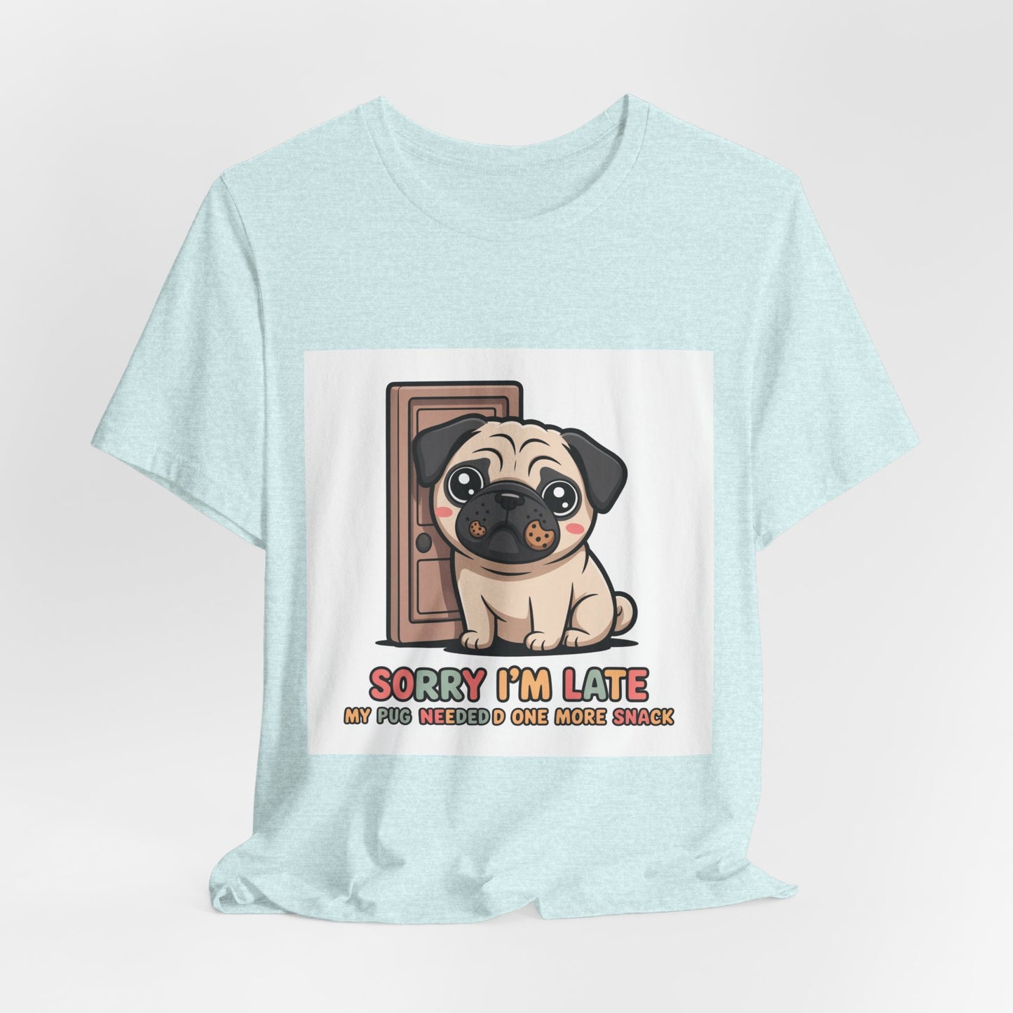 Sorry I'm Late My Pug Needed One More Snack - Funny Pug T-Shirt for Dog Lovers