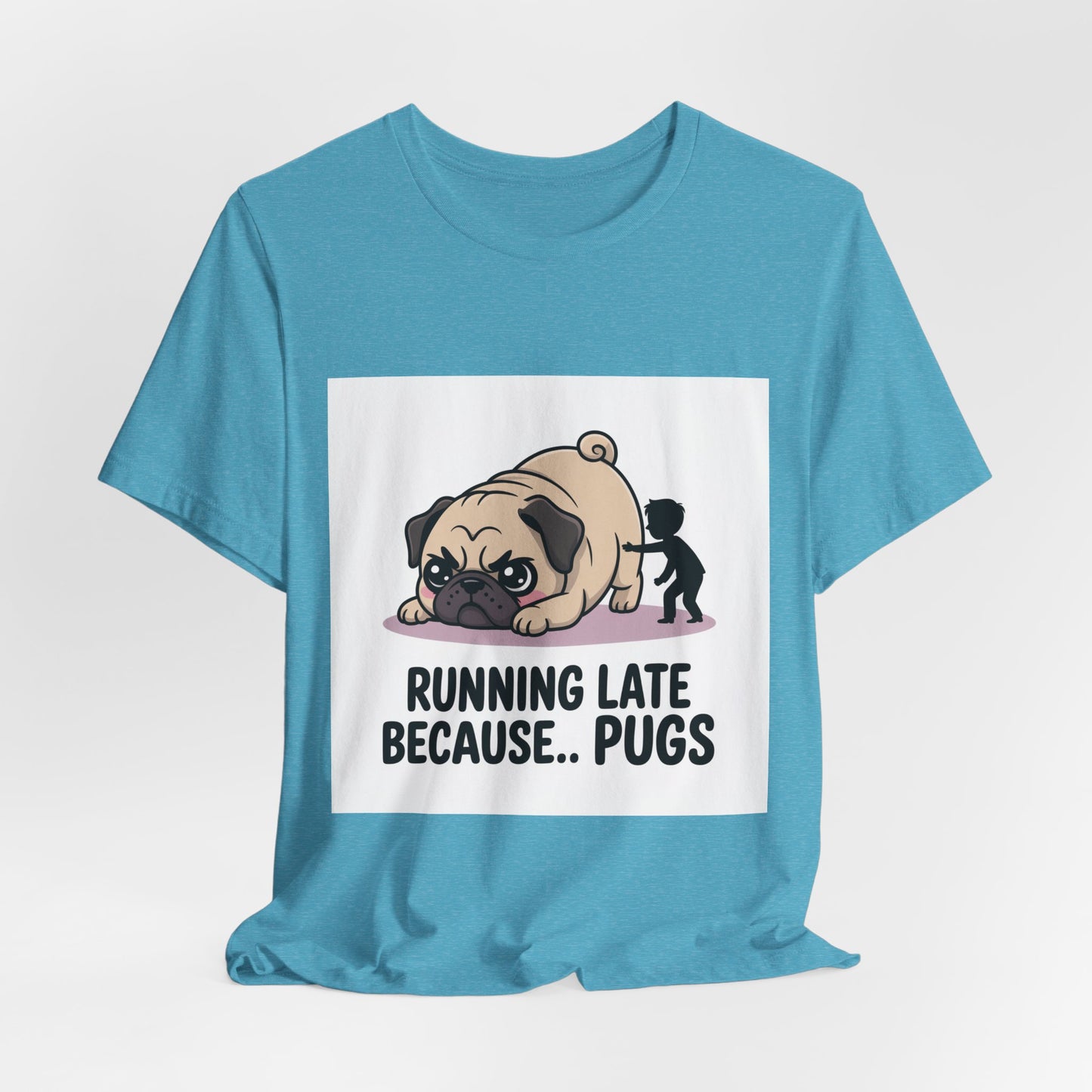 Running Late Because Pugs - Funny Pug T-Shirt for Dog Lovers