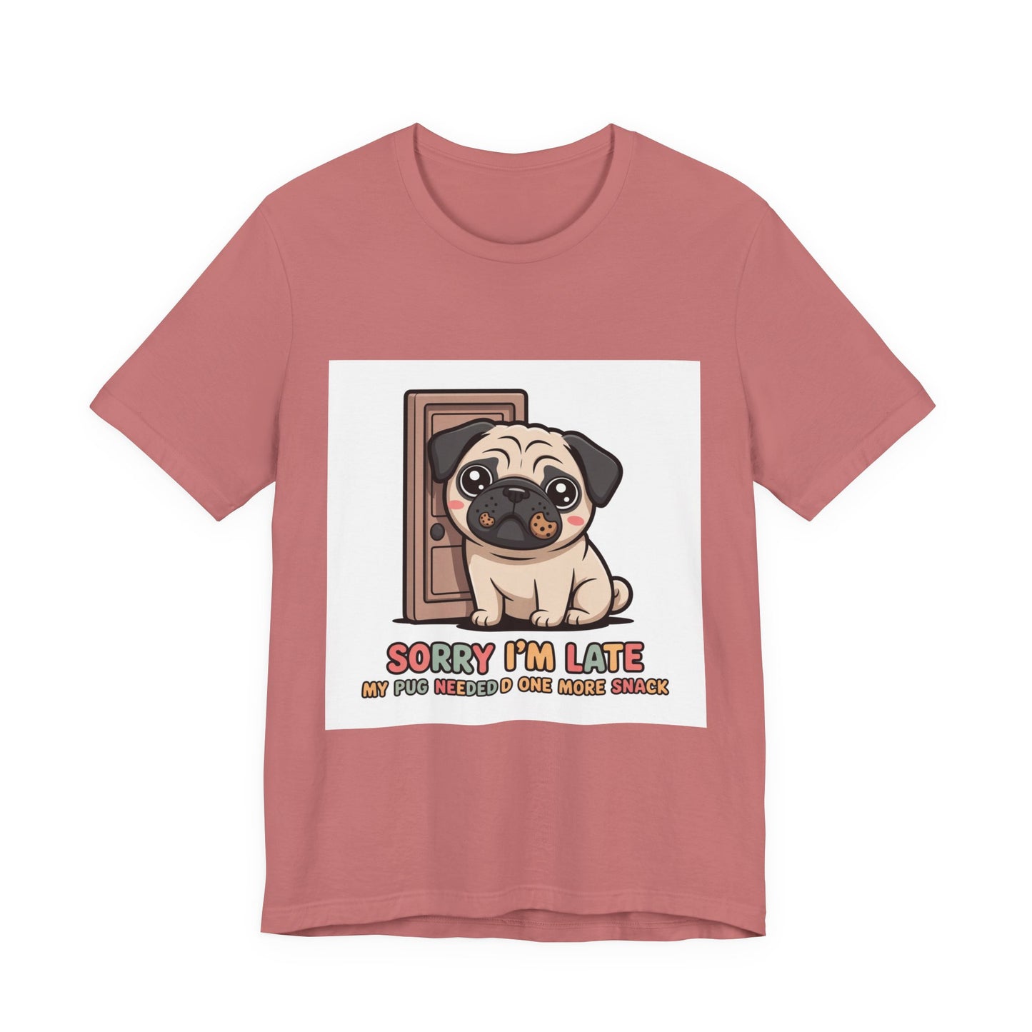 Sorry I'm Late My Pug Needed One More Snack - Funny Pug T-Shirt for Dog Lovers