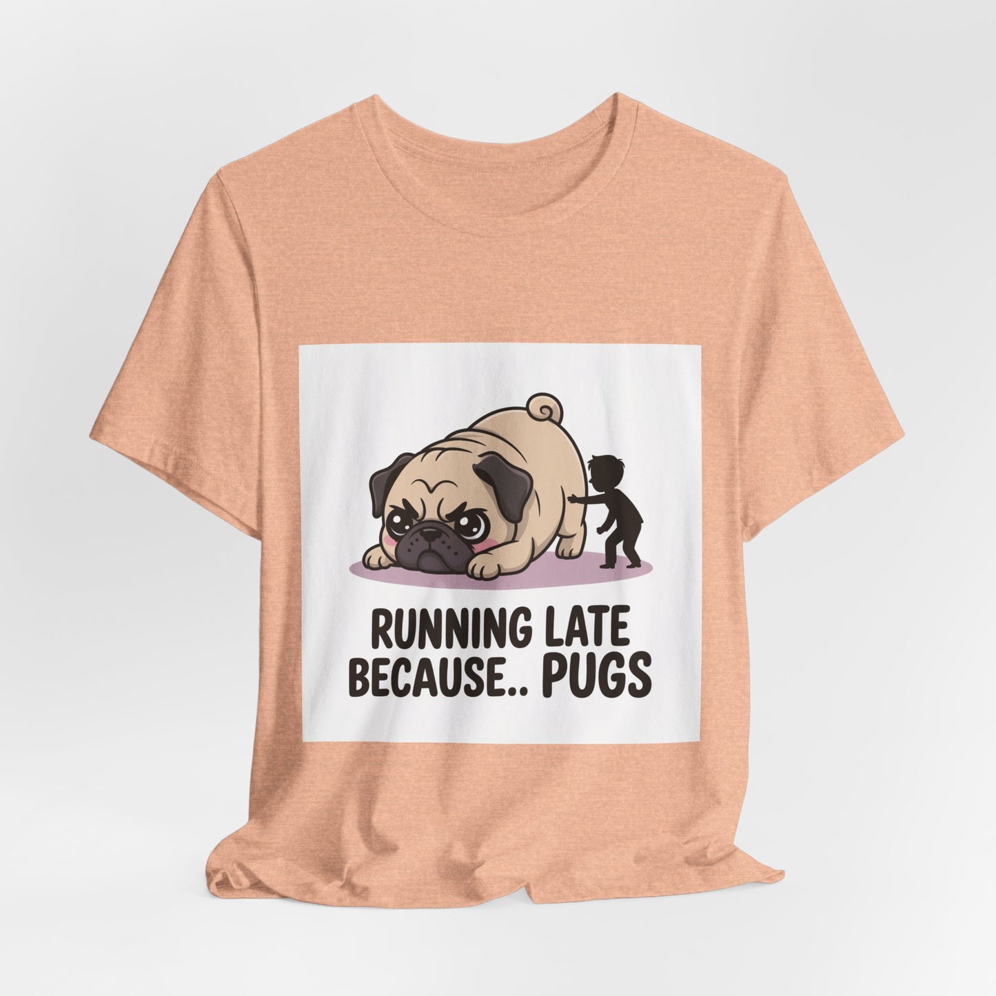 Running Late Because Pugs - Funny Pug T-Shirt for Dog Lovers