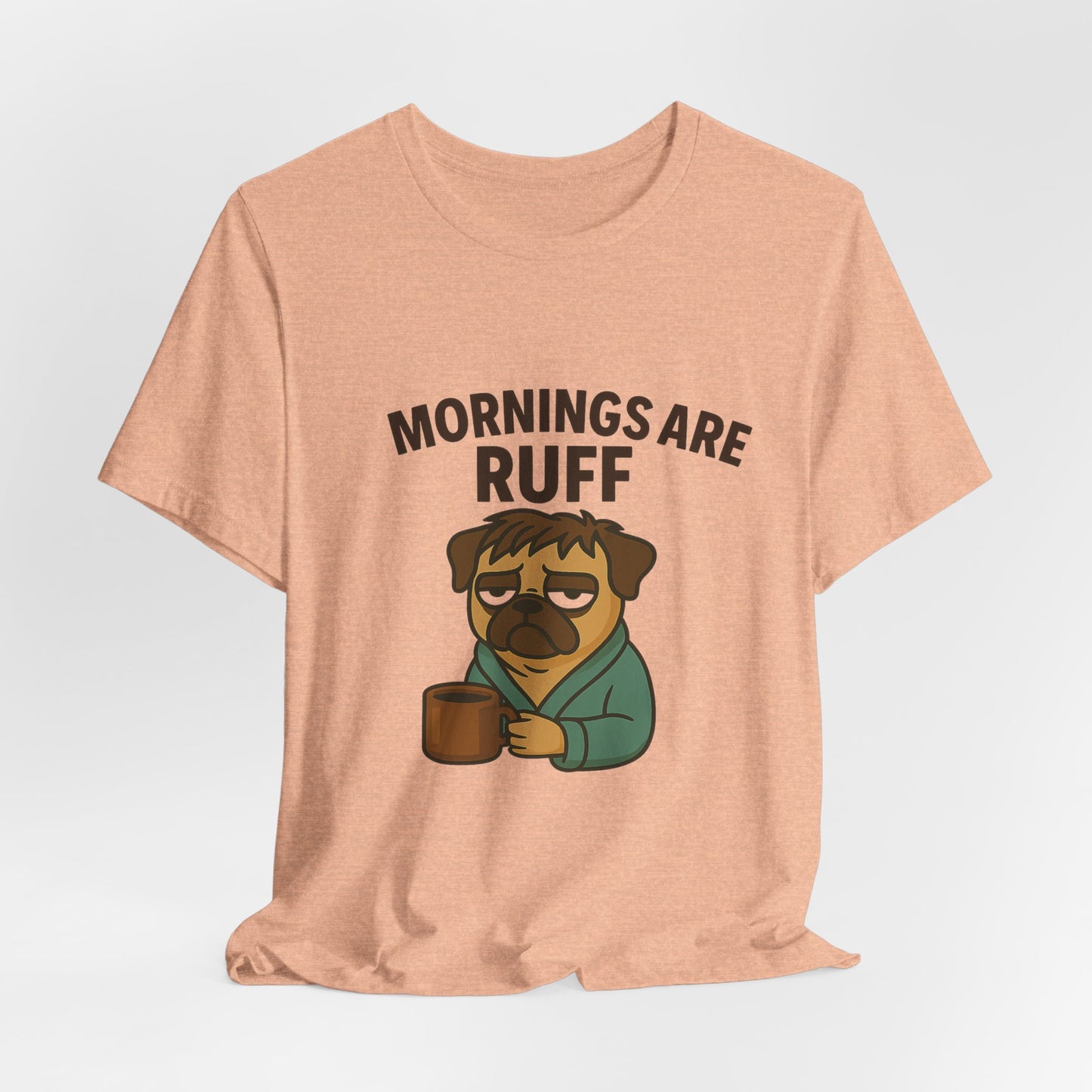 Mornings Are Ruff - Pug Lover Tee