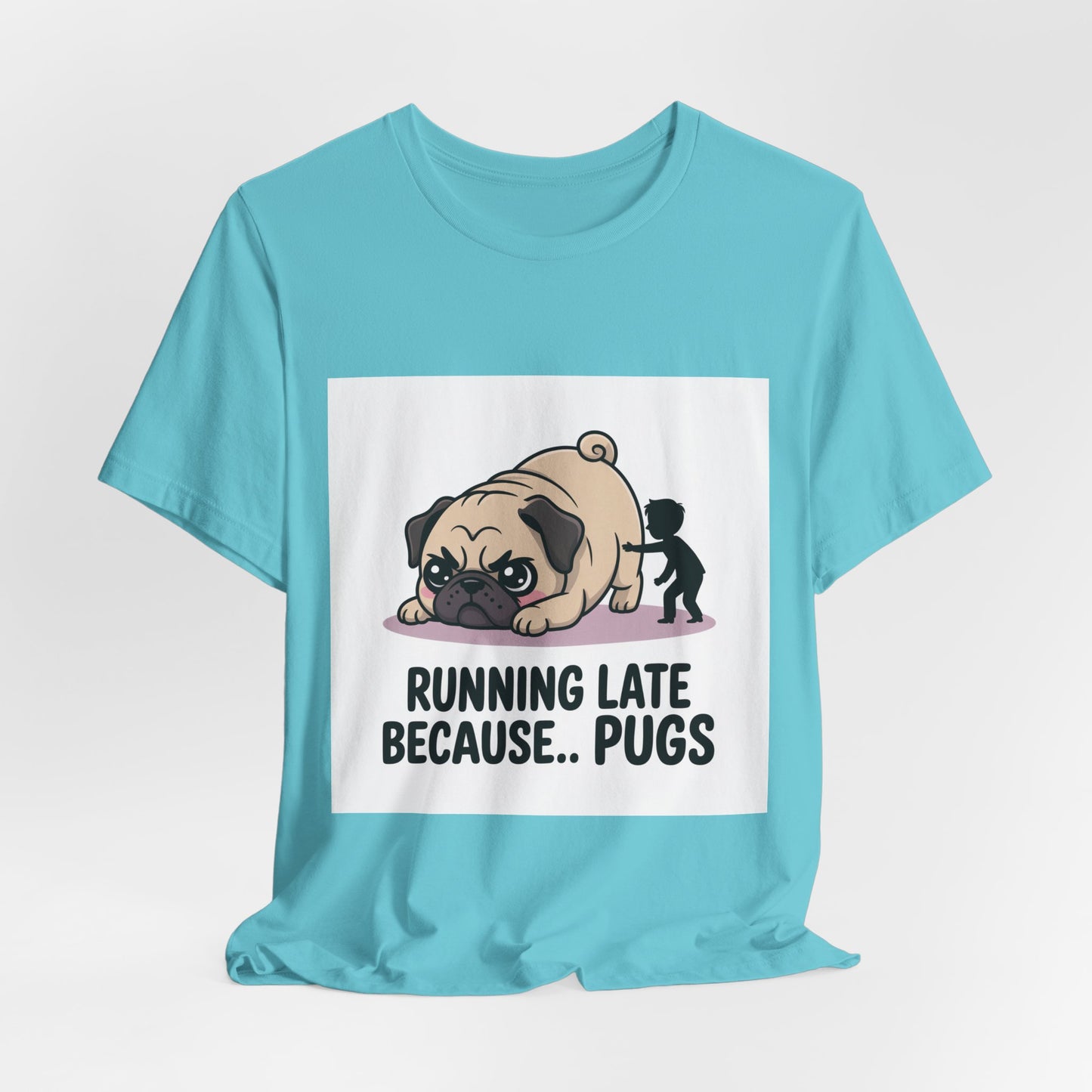 Running Late Because Pugs - Funny Pug T-Shirt for Dog Lovers