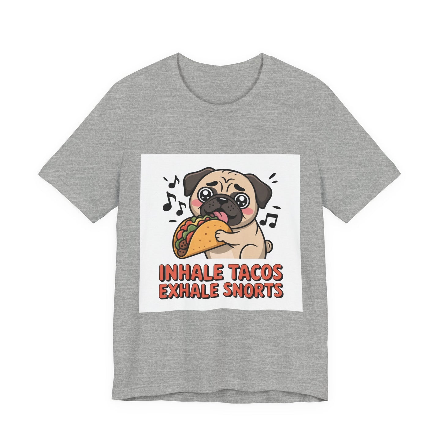 Inhale Tacos Exhale Snorts - Funny Pug T-Shirt for Dog Lovers
