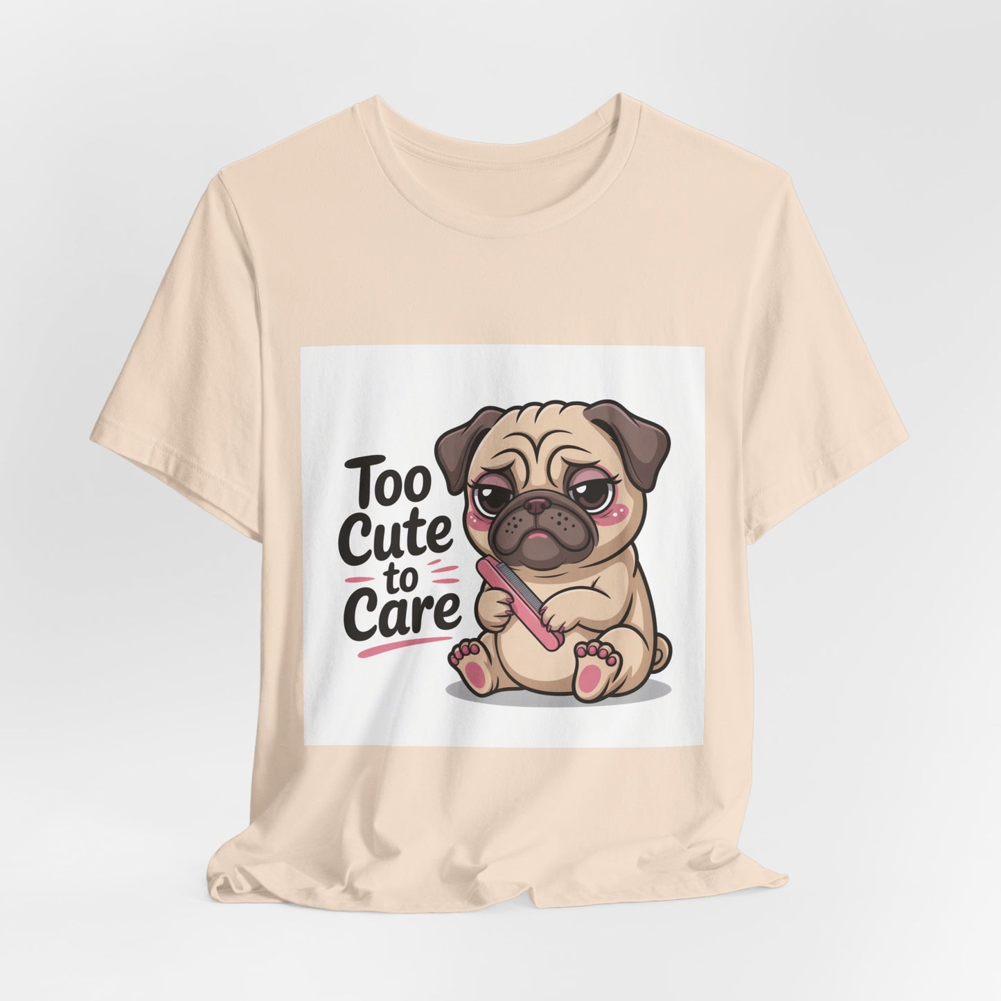 Too Cute To Care - Funny Pug T-Shirt for Dog Lovers