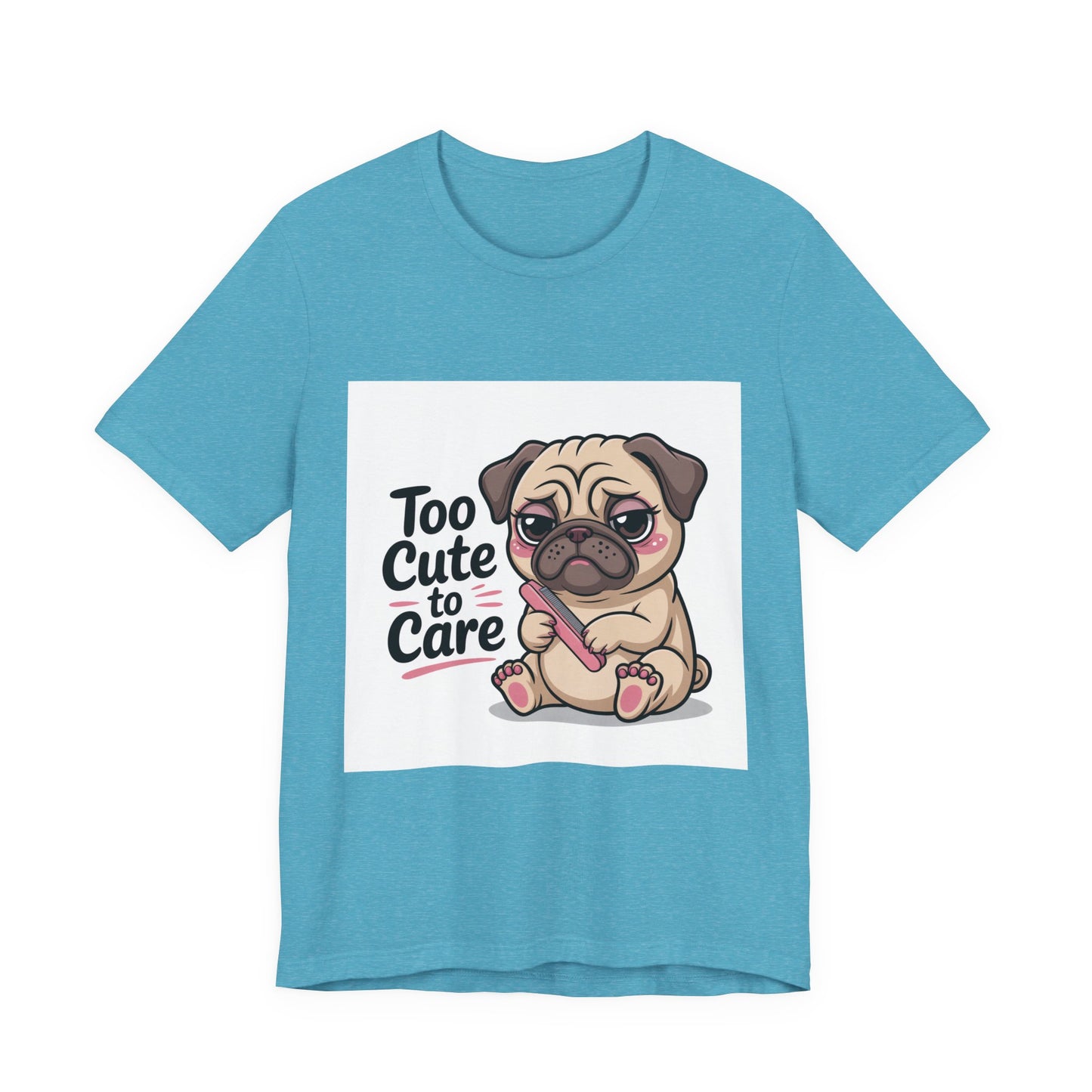 Too Cute To Care - Funny Pug T-Shirt for Dog Lovers