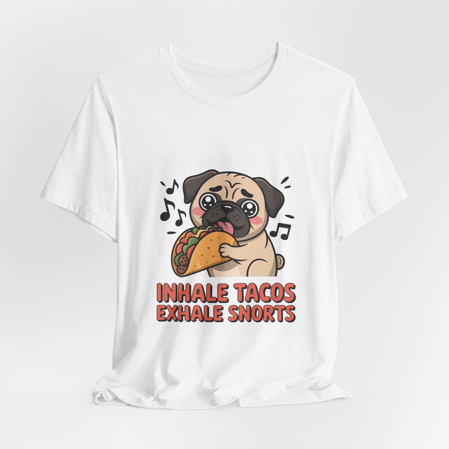 Inhale Tacos Exhale Snorts - Funny Pug T-Shirt for Dog Lovers