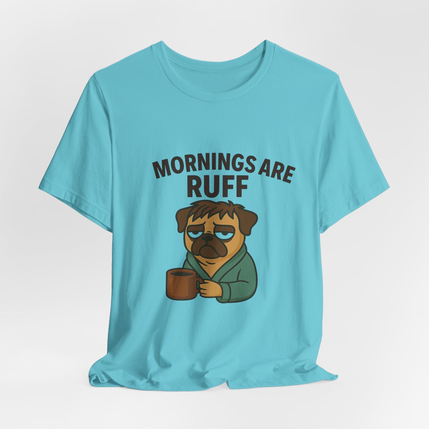 Mornings Are Ruff - Pug Lover Tee