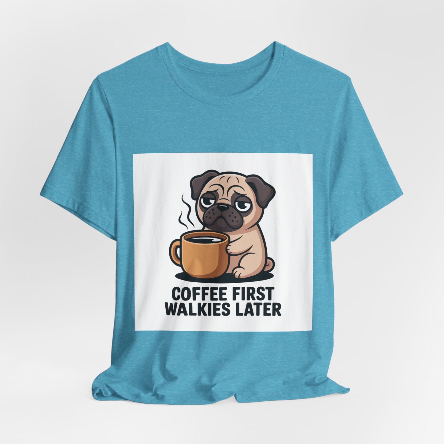 Coffee First Walkies Later - Funny Pug T-Shirt for Dog Lovers