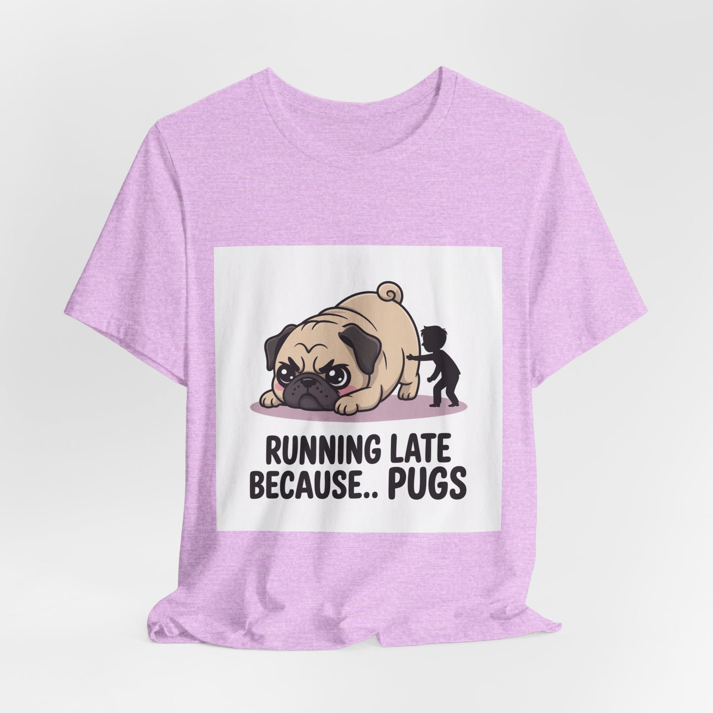 Running Late Because Pugs - Funny Pug T-Shirt for Dog Lovers