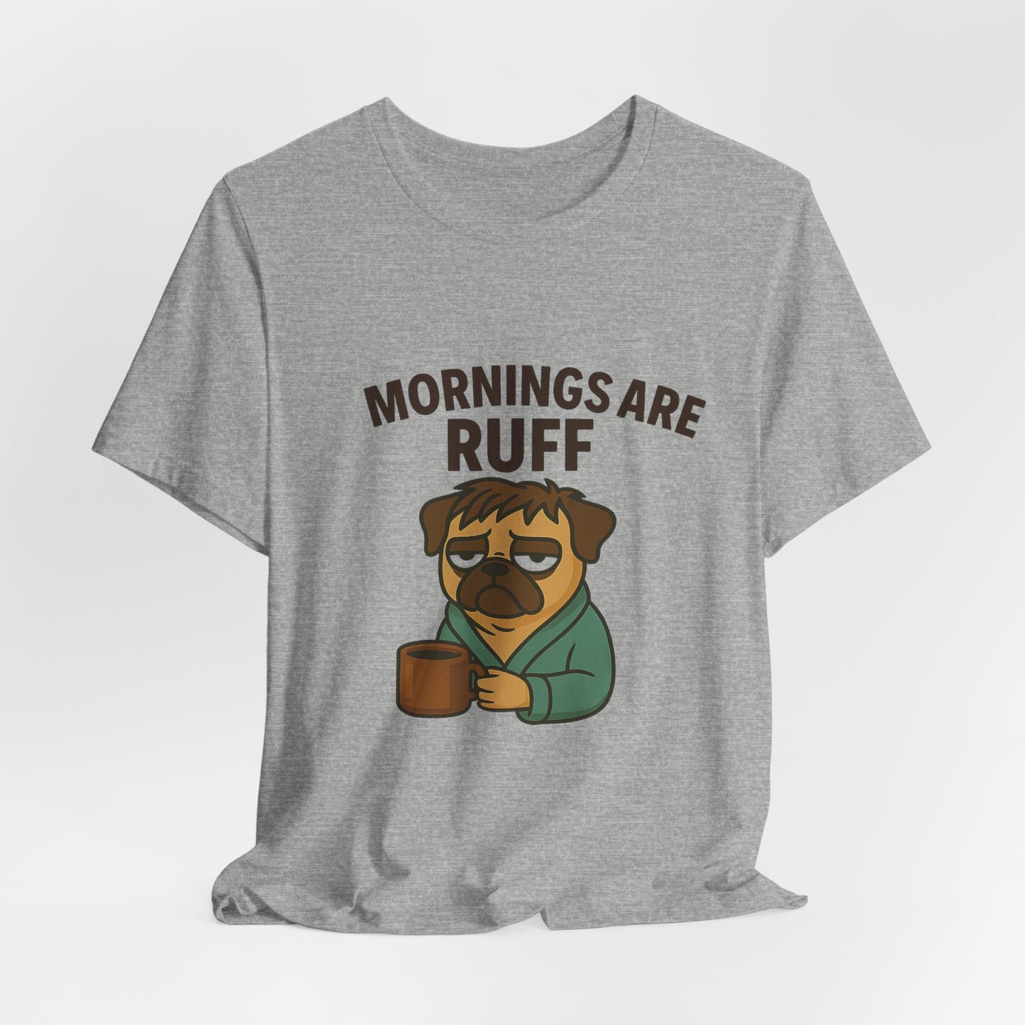 Mornings Are Ruff - Pug Lover Tee