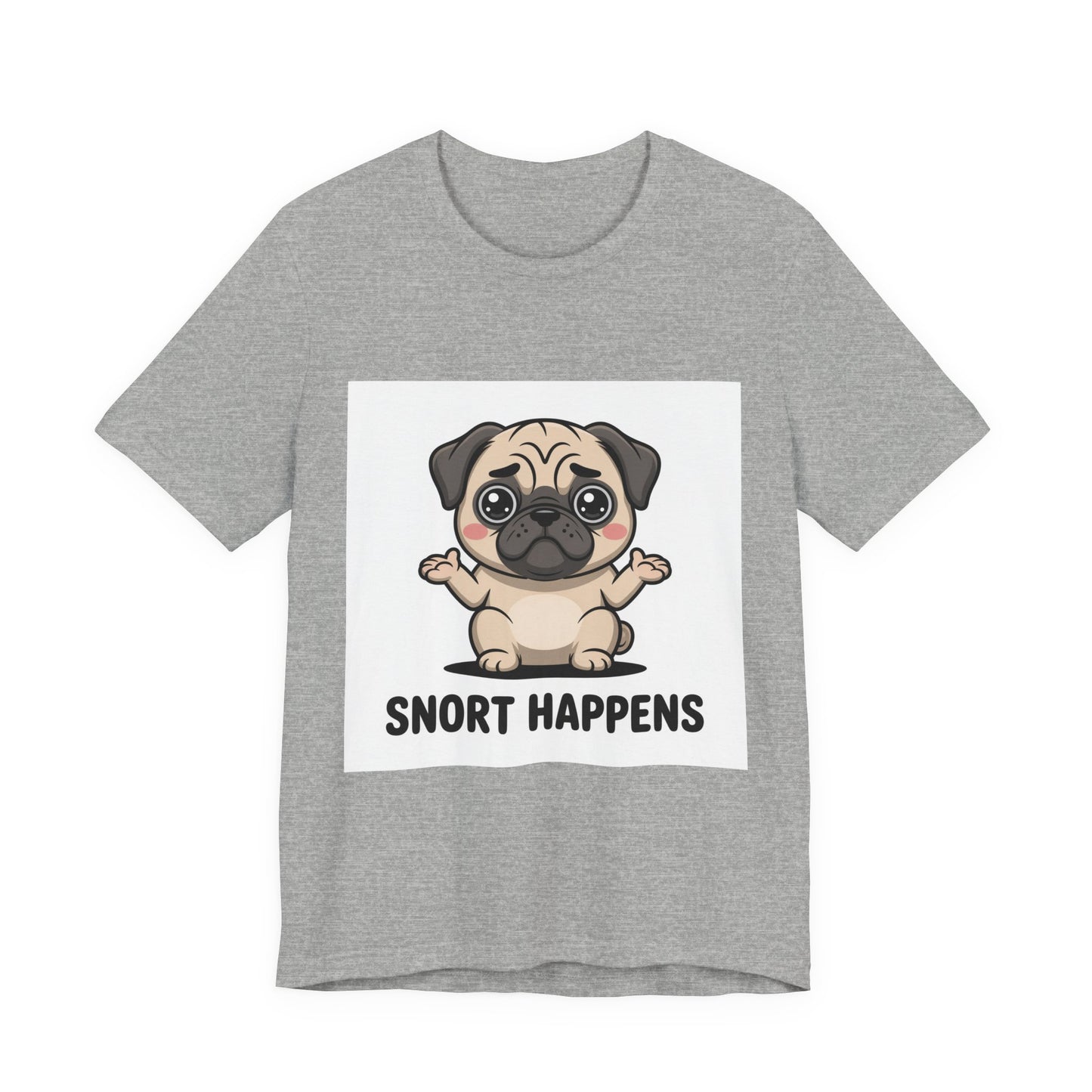 Snort Happens - Funny Pug T-Shirt for Dog Lovers