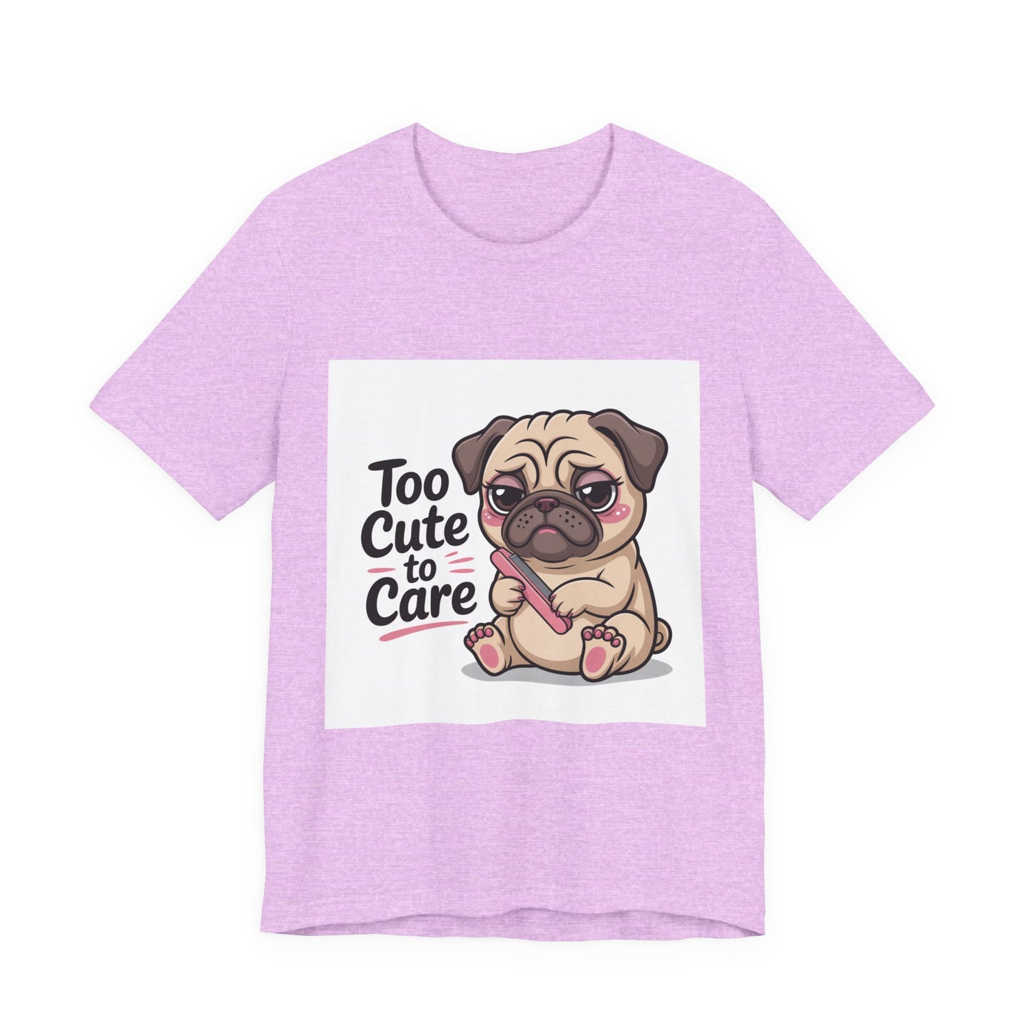 Too Cute To Care - Funny Pug T-Shirt for Dog Lovers