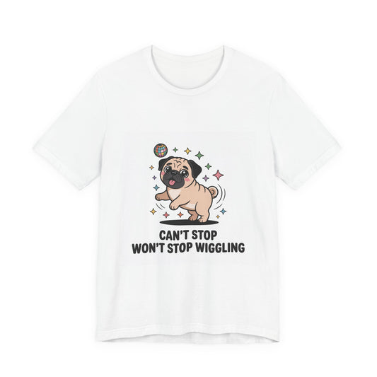 Can't Stop Won't Stop Wiggling - Funny Pug T-Shirt for Dog Lovers