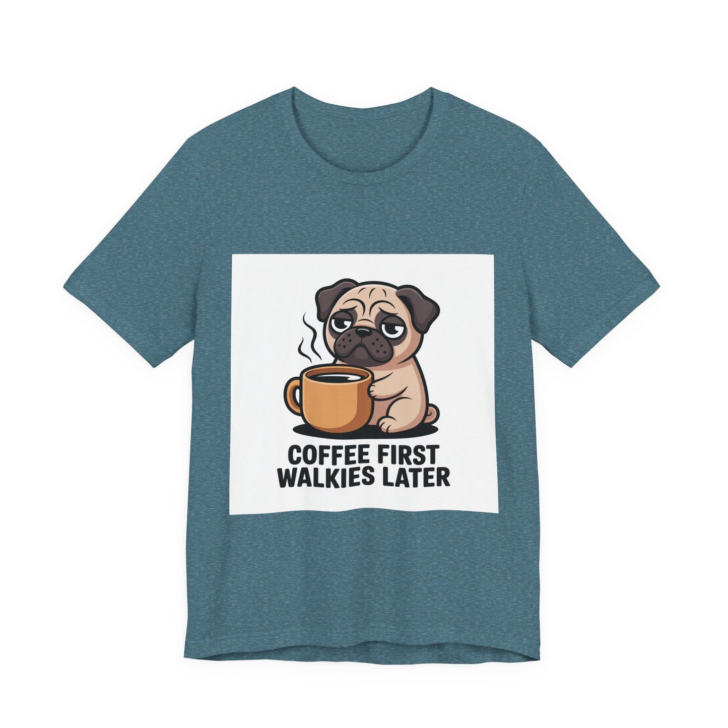 Coffee First Walkies Later - Funny Pug T-Shirt for Dog Lovers
