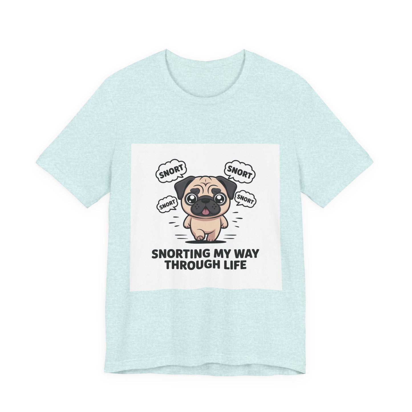 Snorting My Way Through Life - Funny Pug T-Shirt for Dog Lovers