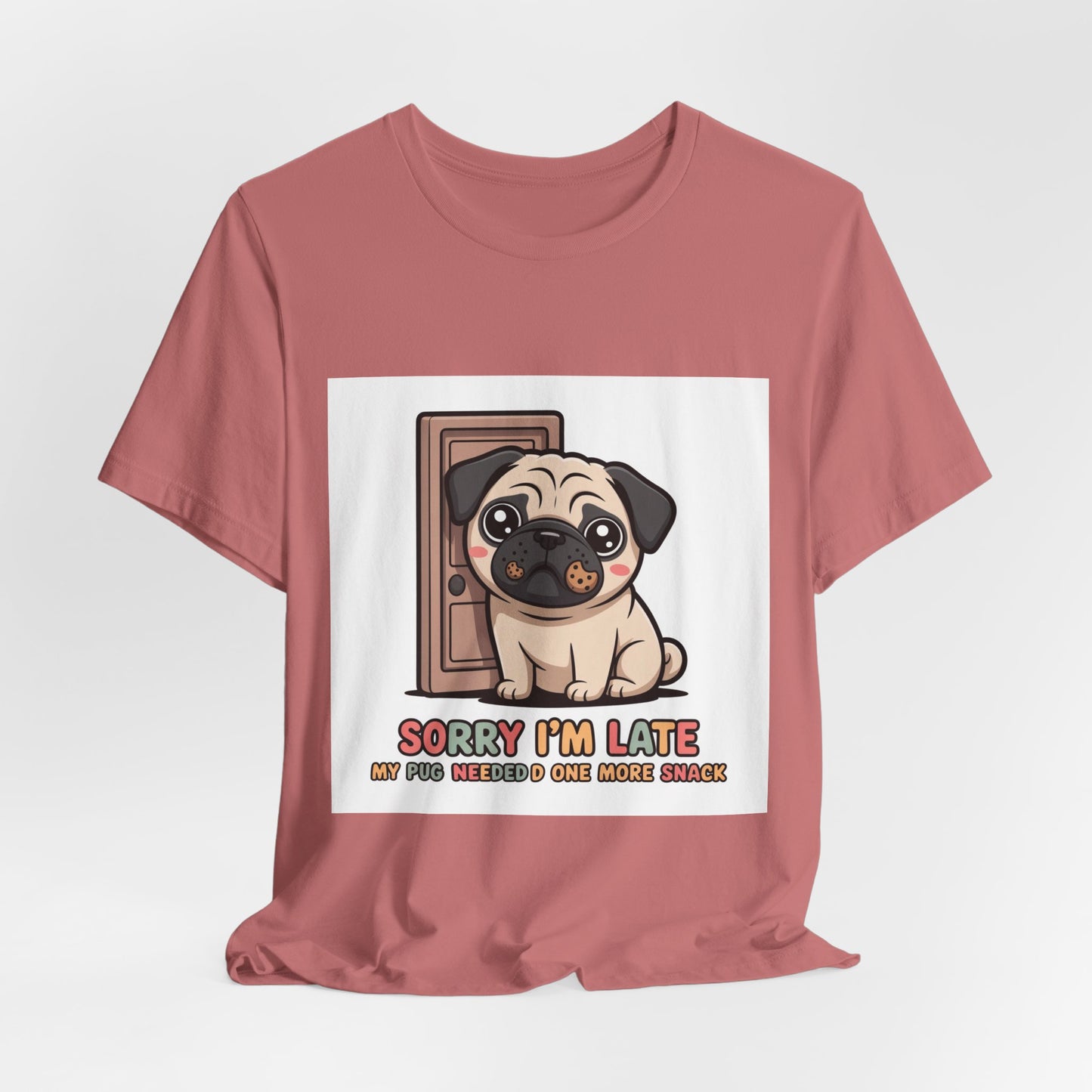 Sorry I'm Late My Pug Needed One More Snack - Funny Pug T-Shirt for Dog Lovers