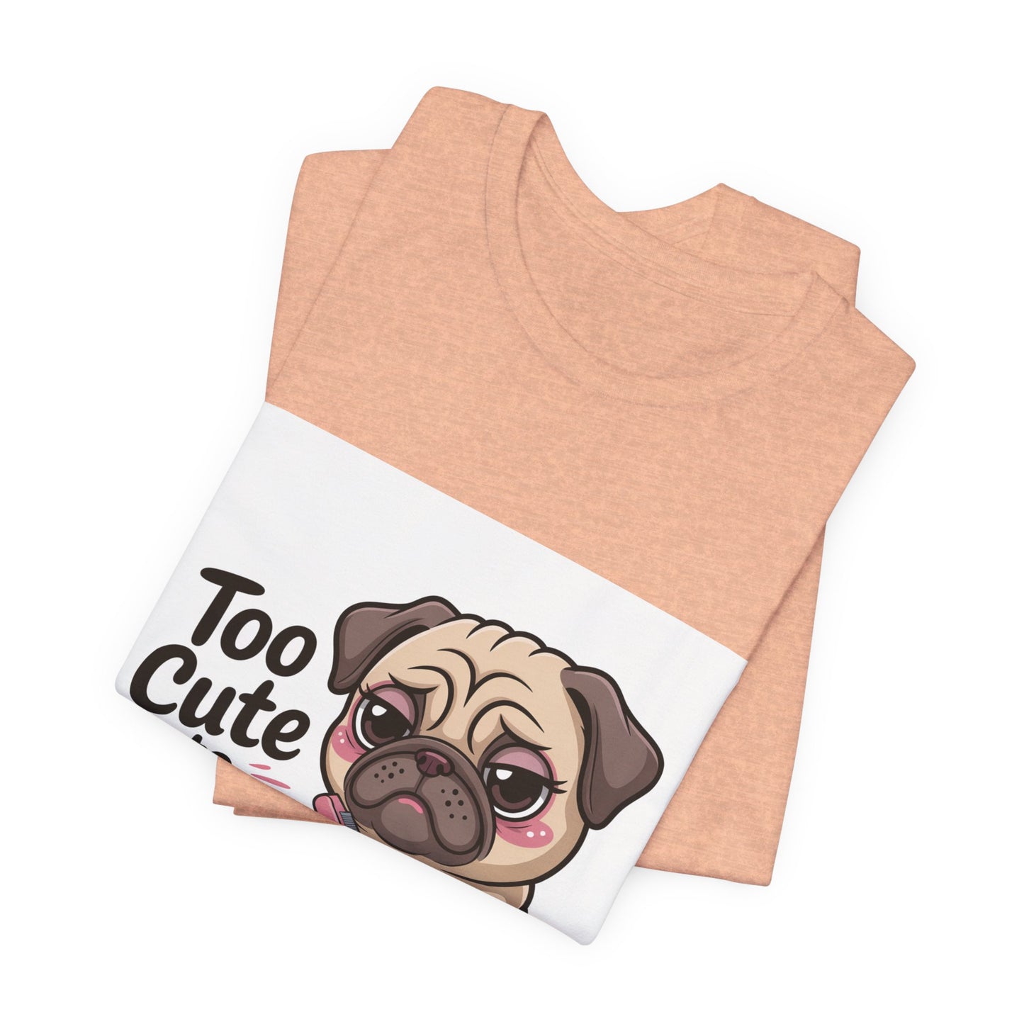 Too Cute To Care - Funny Pug T-Shirt for Dog Lovers