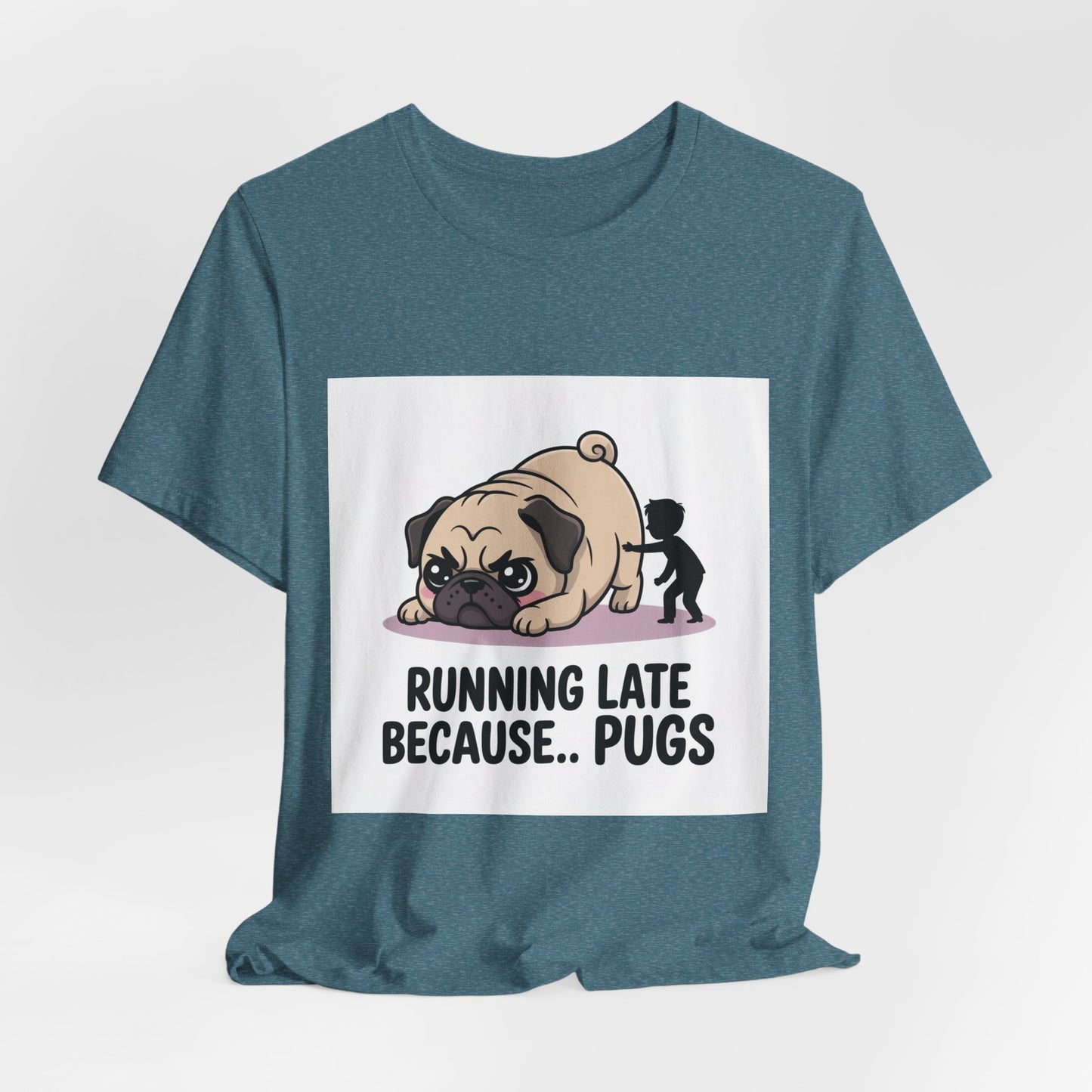 Running Late Because Pugs - Funny Pug T-Shirt for Dog Lovers