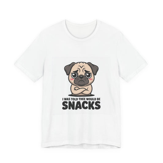 I Was Told There Would Be Snacks - Funny Pug T-Shirt for Dog Lovers