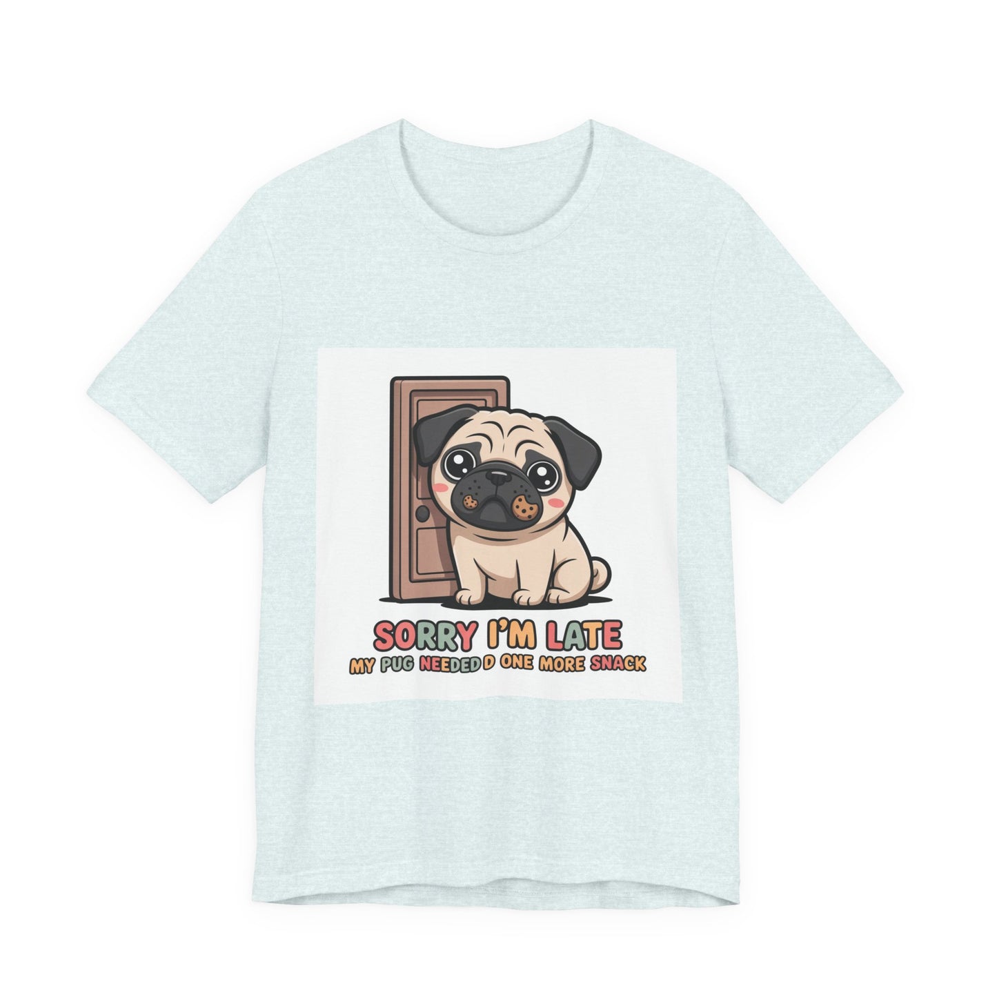 Sorry I'm Late My Pug Needed One More Snack - Funny Pug T-Shirt for Dog Lovers