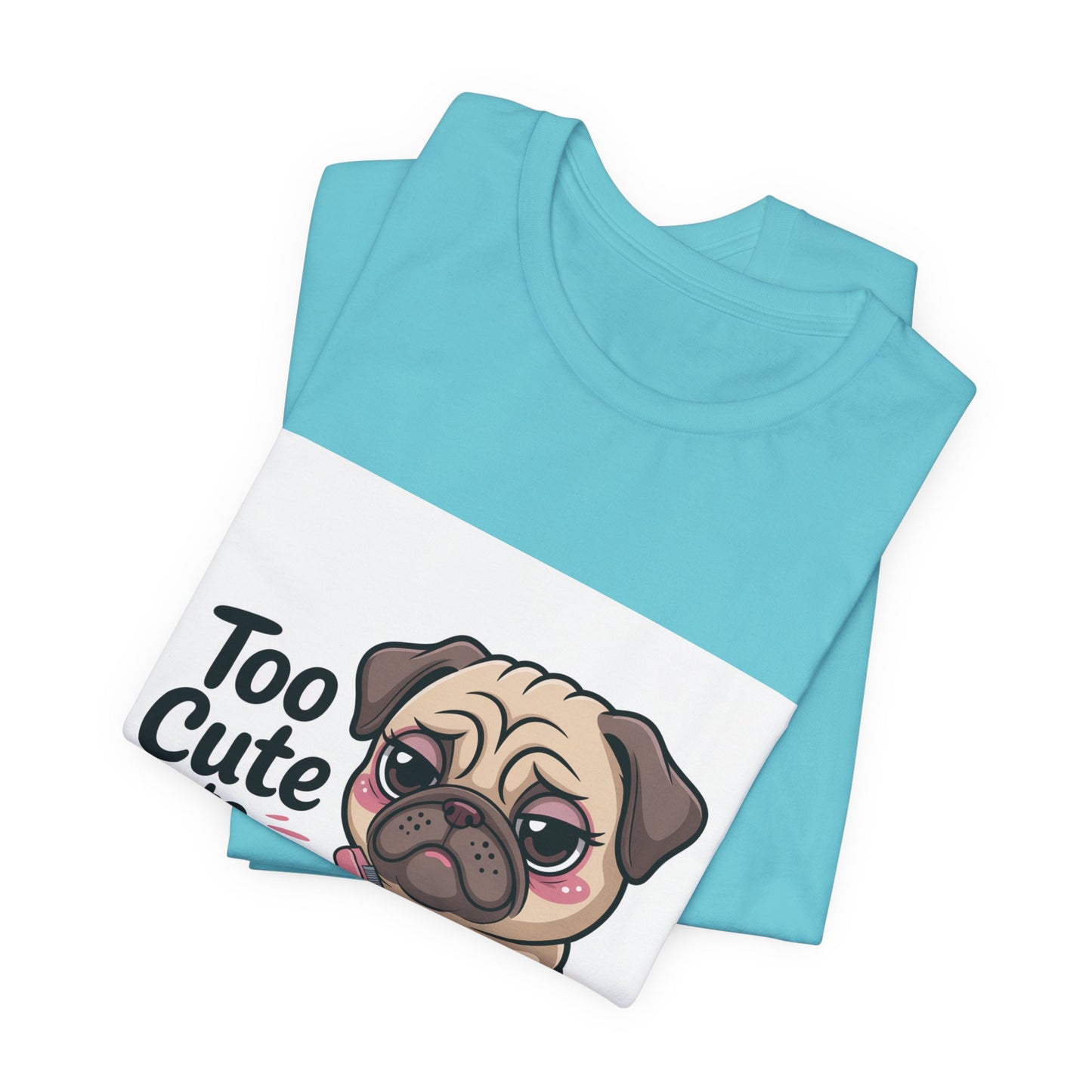 Too Cute To Care - Funny Pug T-Shirt for Dog Lovers