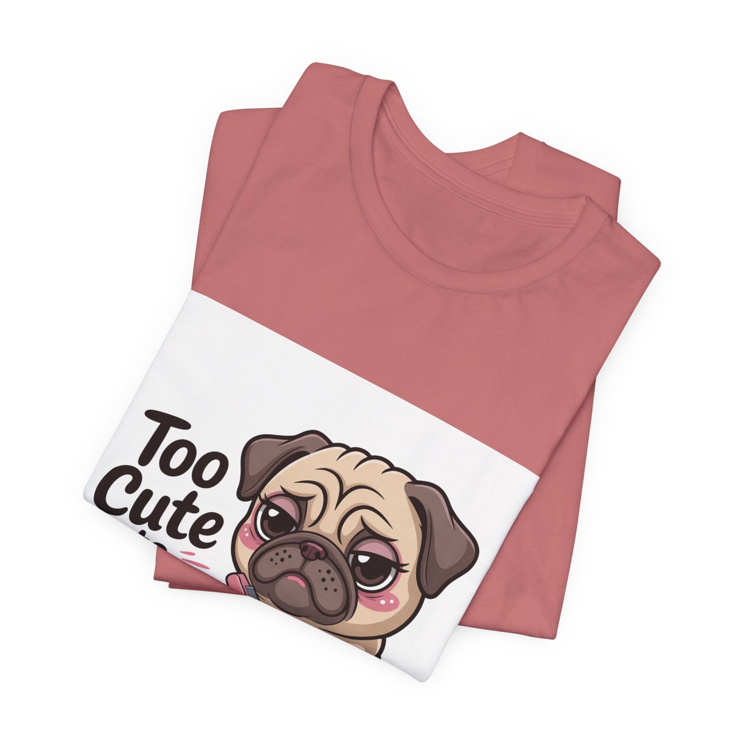 Too Cute To Care - Funny Pug T-Shirt for Dog Lovers